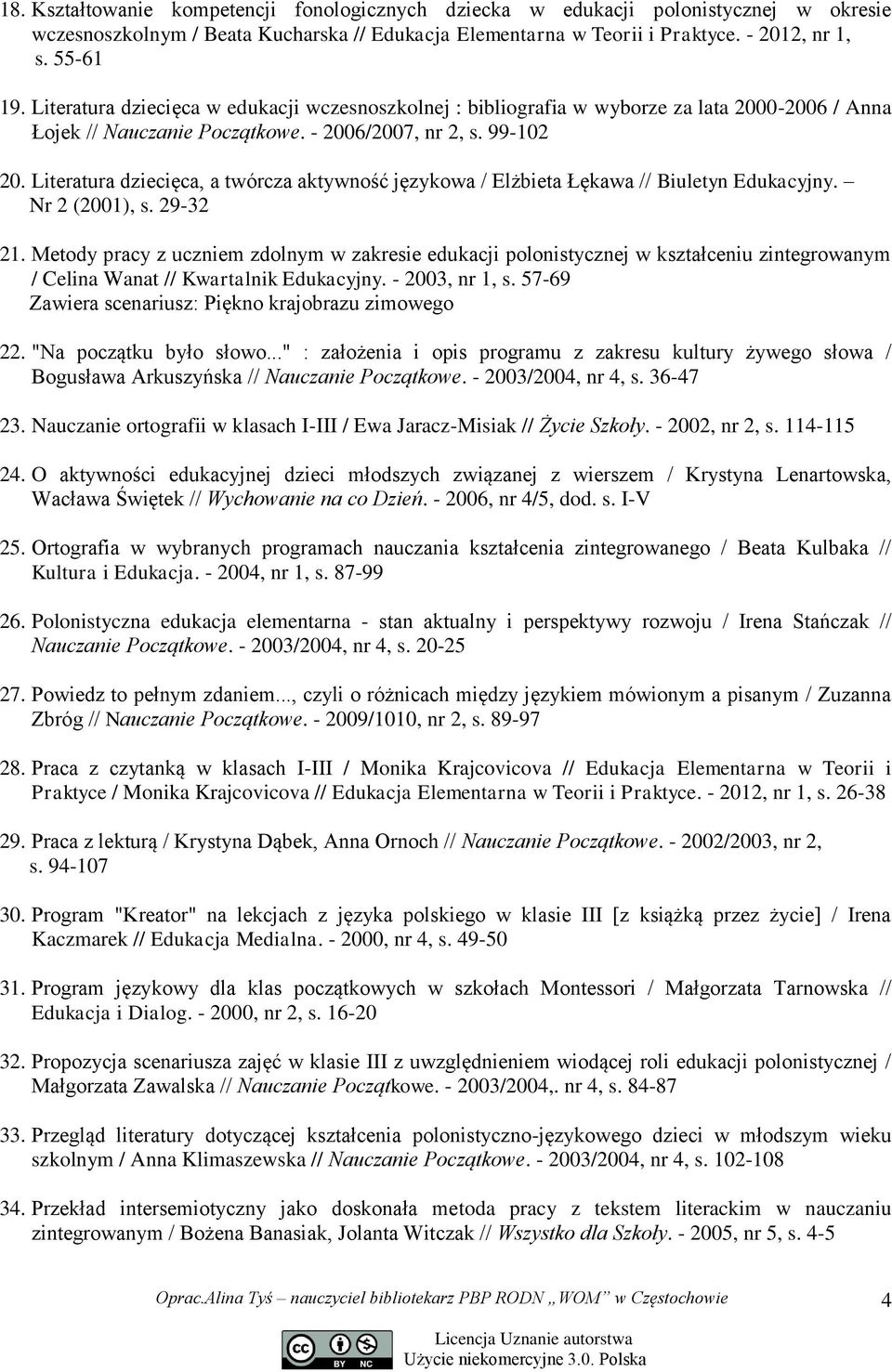 Literatura dziecięca, a twórcza aktywność językowa / Elżbieta Łękawa // Biuletyn Edukacyjny. Nr 2 (2001), s. 29-32 21.