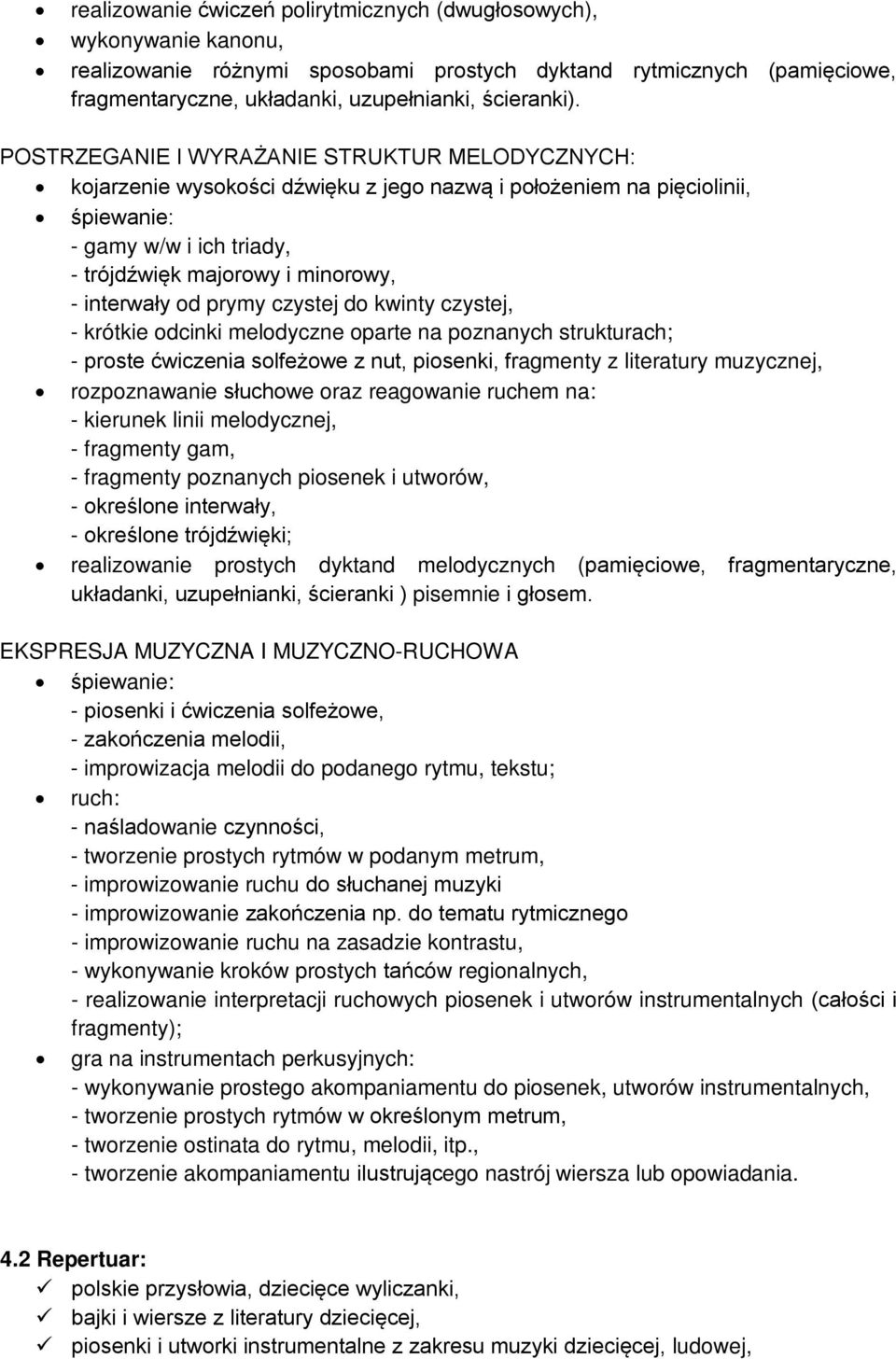 interwały od prymy czystej do kwinty czystej, - krótkie odcinki melodyczne oparte na poznanych strukturach; - proste ćwiczenia solfeżowe z nut, piosenki, fragmenty z literatury muzycznej,