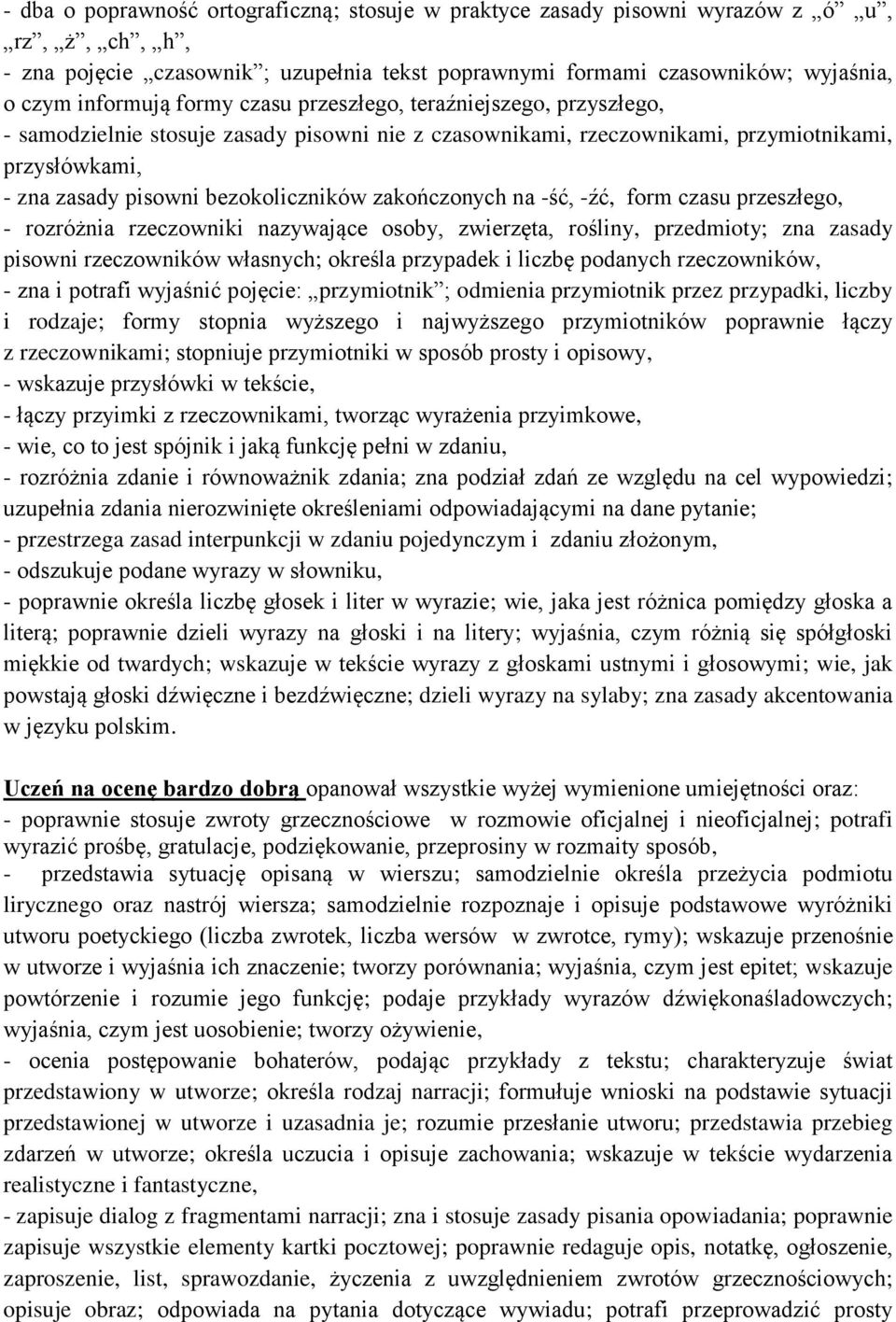 zakończonych na -ść, -źć, form czasu przeszłego, - rozróżnia rzeczowniki nazywające osoby, zwierzęta, rośliny, przedmioty; zna zasady pisowni rzeczowników własnych; określa przypadek i liczbę