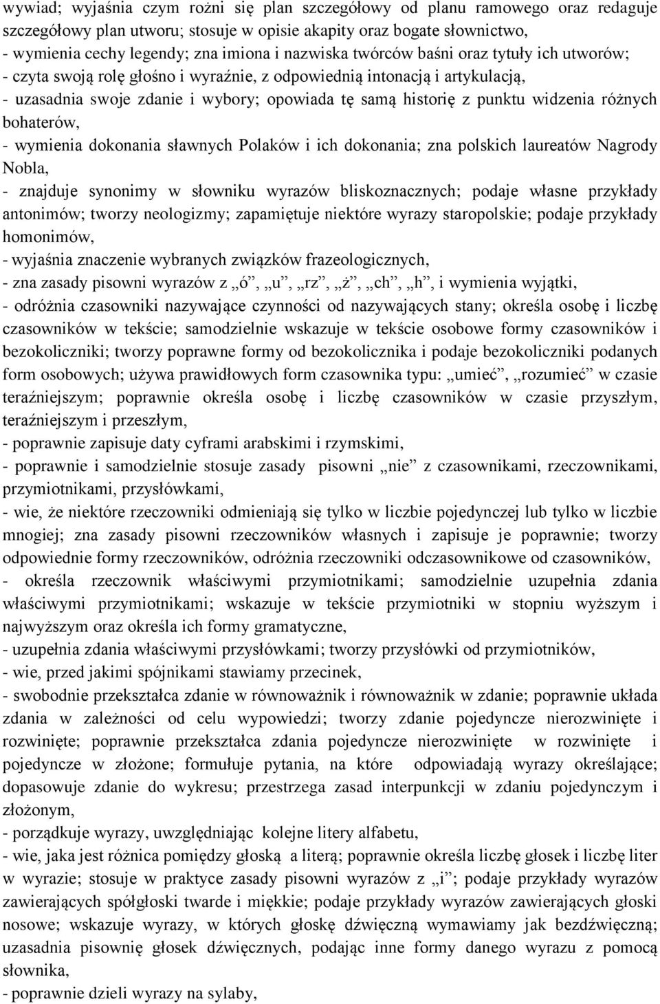 widzenia różnych bohaterów, - wymienia dokonania sławnych Polaków i ich dokonania; zna polskich laureatów Nagrody Nobla, - znajduje synonimy w słowniku wyrazów bliskoznacznych; podaje własne