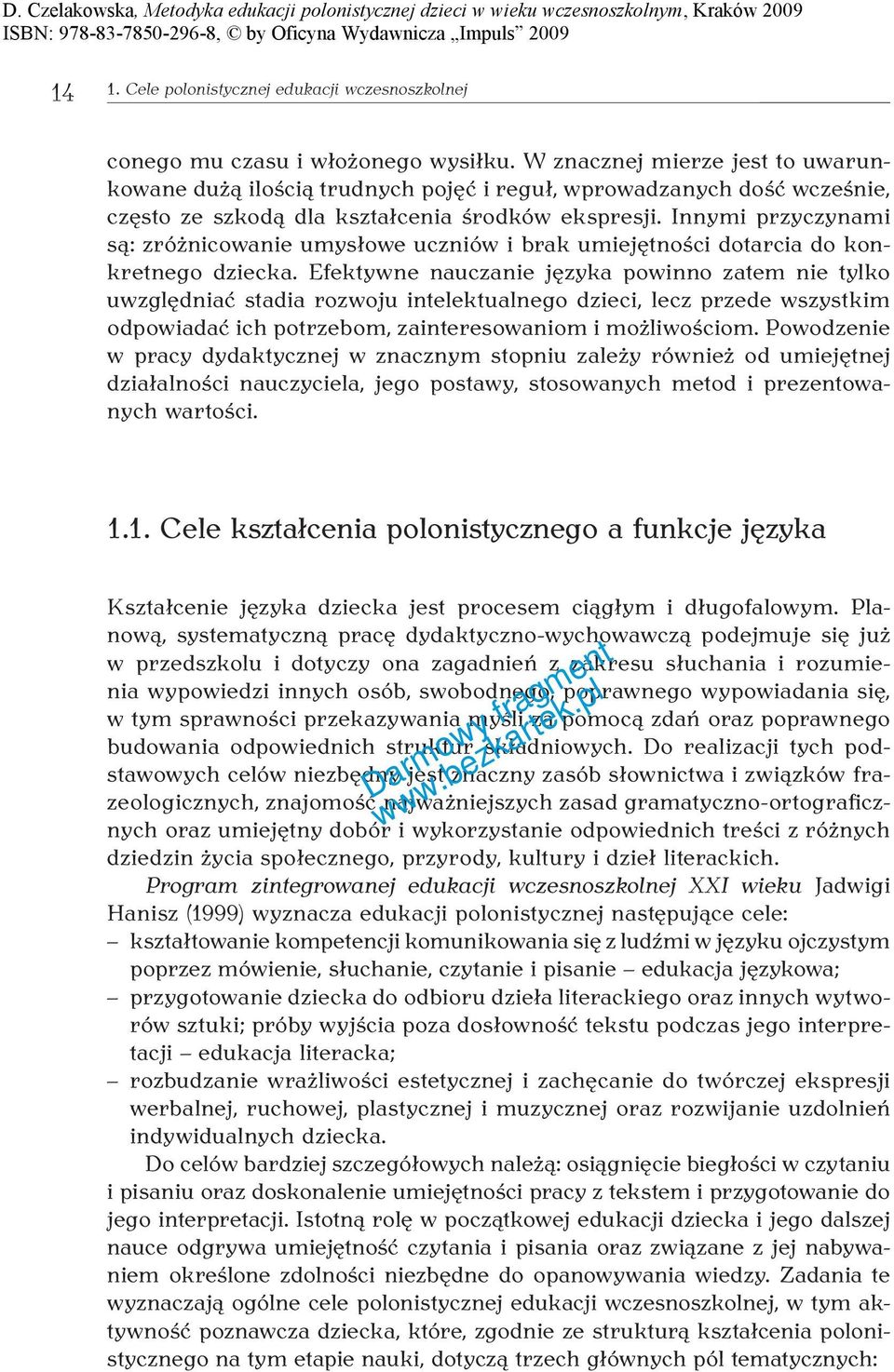 Innymi przyczynami są: zróżnicowanie umysłowe uczniów i brak umiejętności dotarcia do konkretnego dziecka.