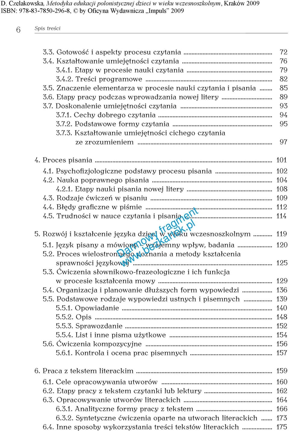 .. 94 3.7.2. Podstawowe formy czytania... 95 3.7.3. Kształtowanie umiejętności cichego czytania ze zrozumieniem... 97 4. Proces pisania... 101 4.1. Psychofizjologiczne podstawy procesu pisania... 102 4.