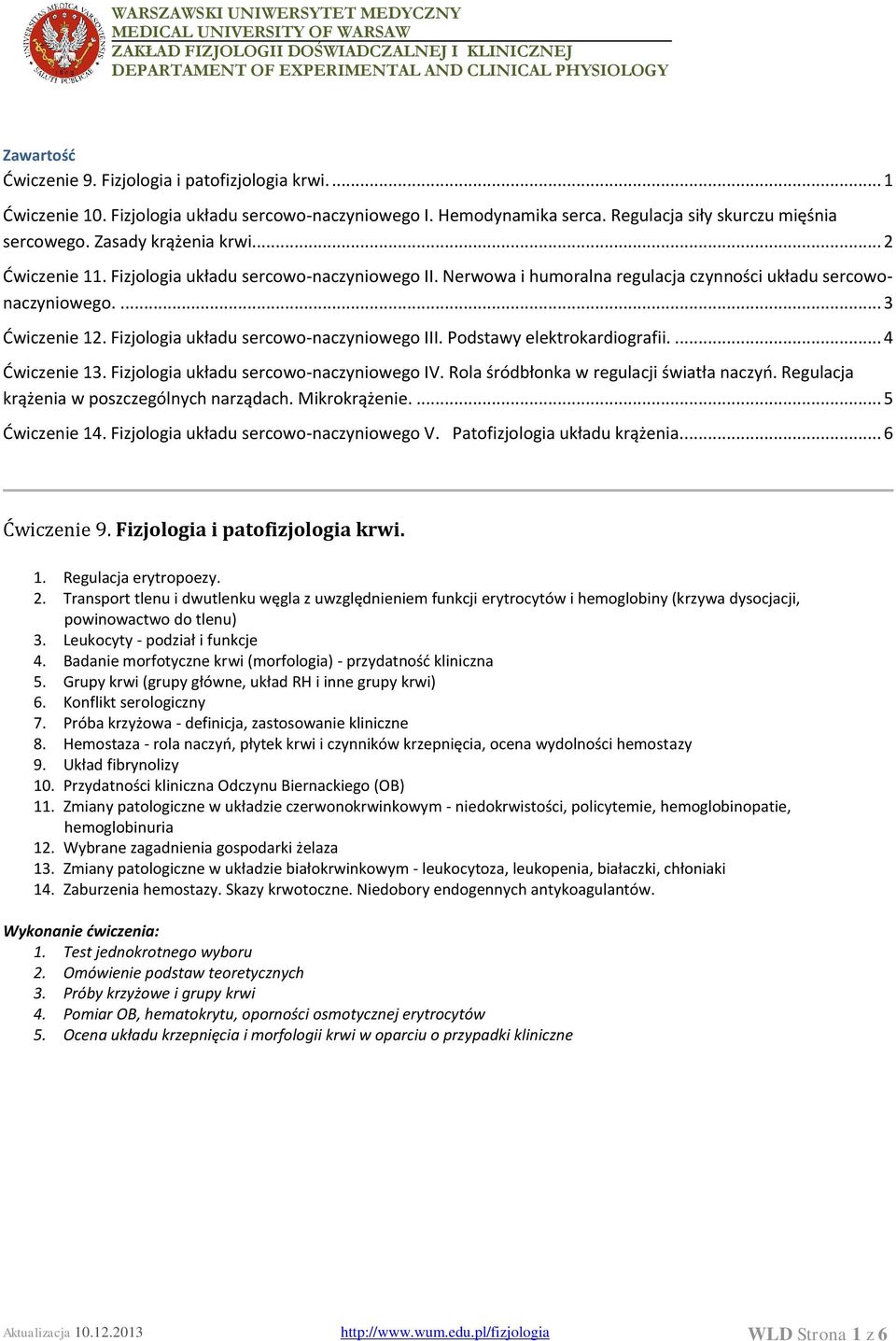 Fizjologia układu sercowo-naczyniowego III. Podstawy elektrokardiografii.... 4 Ćwiczenie 13. Fizjologia układu sercowo-naczyniowego IV. Rola śródbłonka w regulacji światła naczyń.