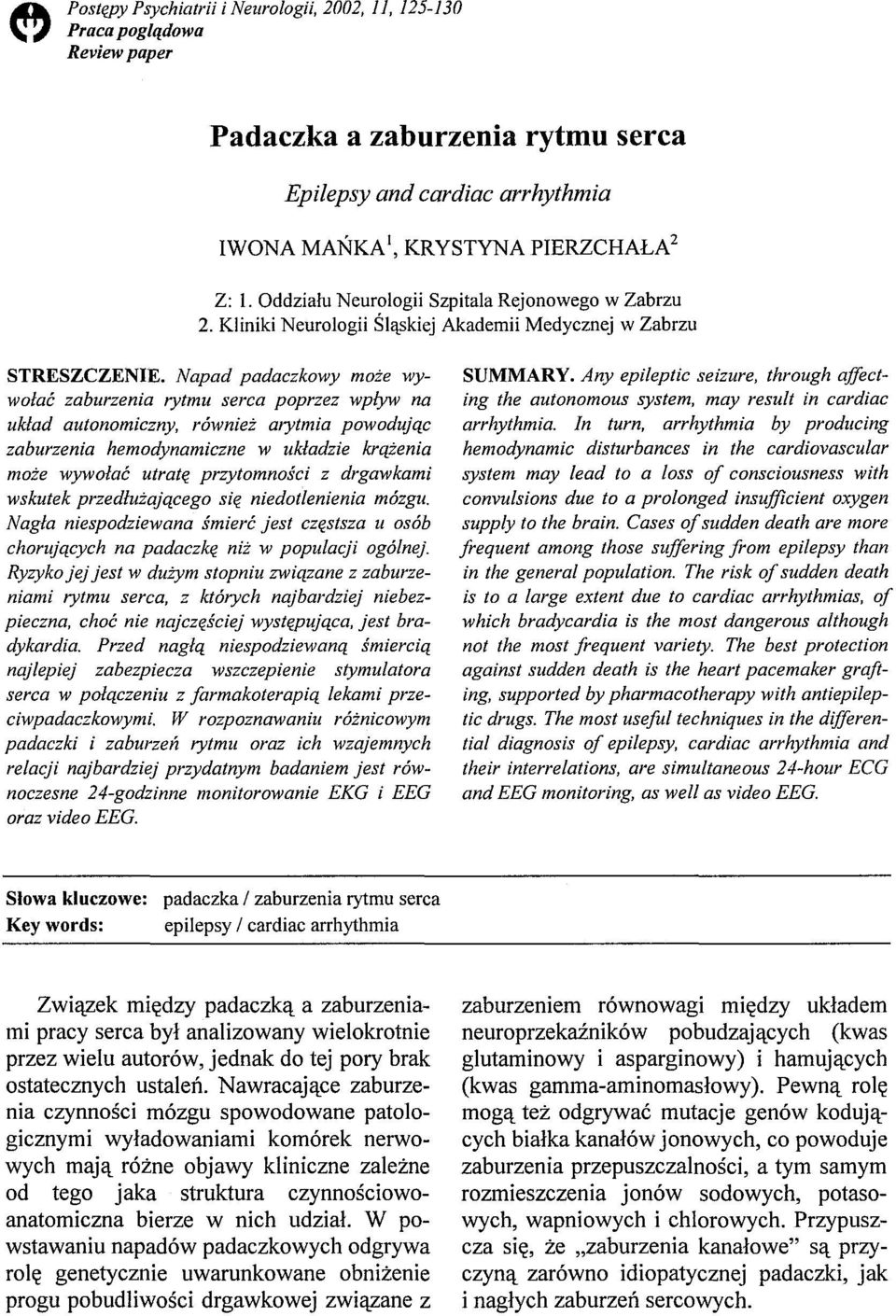 Napad padaczkowy może wywołać zaburzenia rytmu serca poprzez wpływ na układ autonomiczny, również arytmia powodując zaburzenia hemodynamiczne w układzie krążenia może wywołać utratę przytomności z