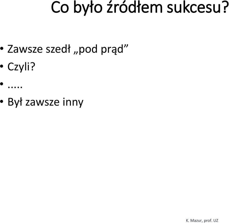 Zawsze szedł pod