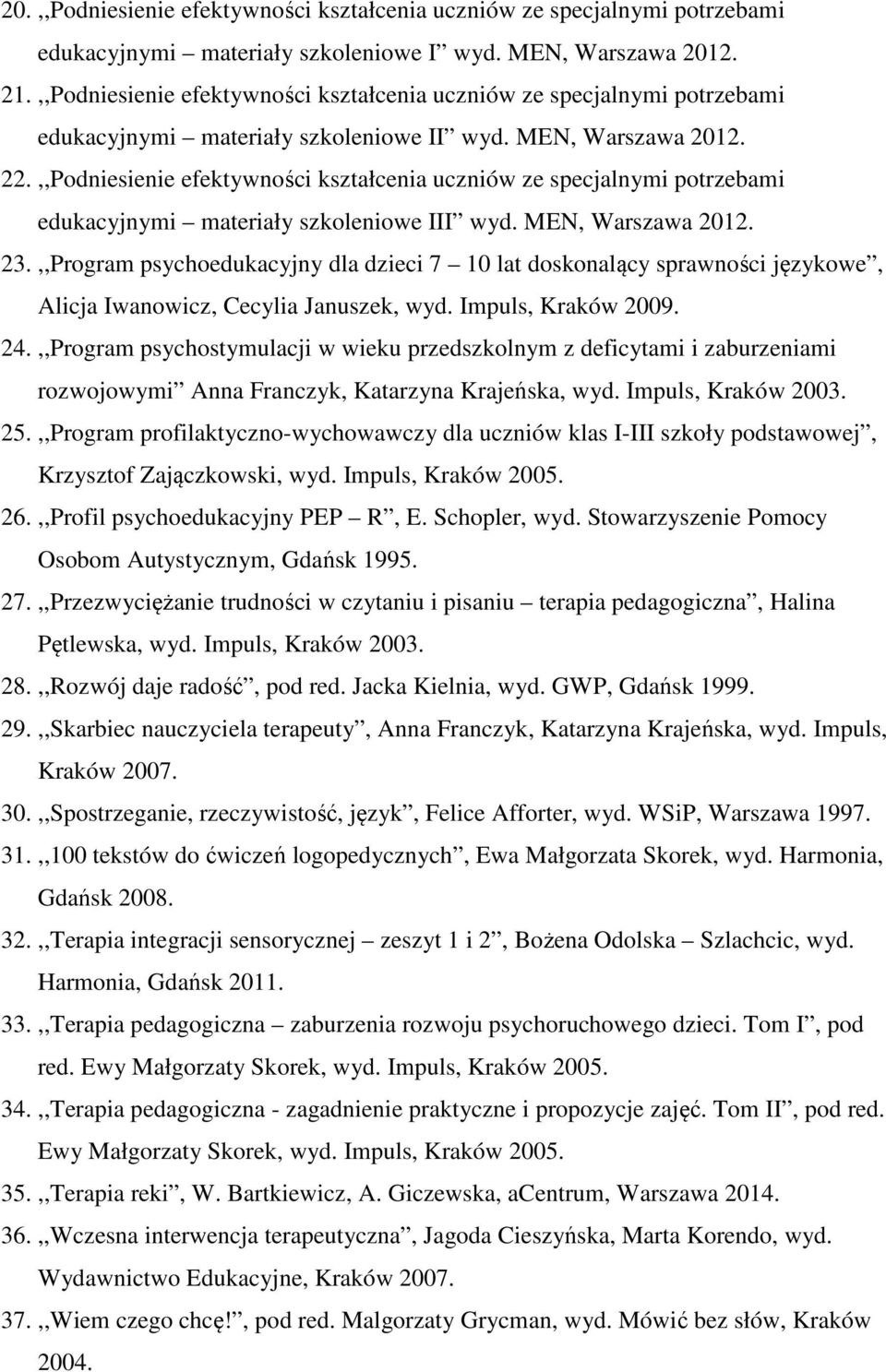 ,,Podniesienie efektywności kształcenia uczniów ze specjalnymi potrzebami edukacyjnymi materiały szkoleniowe III wyd. MEN, Warszawa 2012. 23.