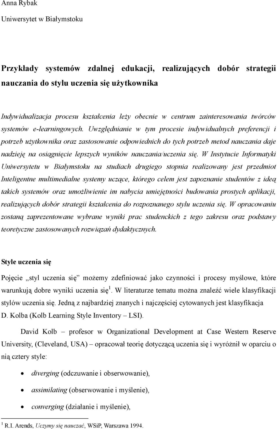 Uwzględnianie w tym procesie indywidualnych preferencji i potrzeb uŝytkownika oraz zastosowanie odpowiednich do tych potrzeb metod nauczania daje nadzieję na osiągnięcie lepszych wyników