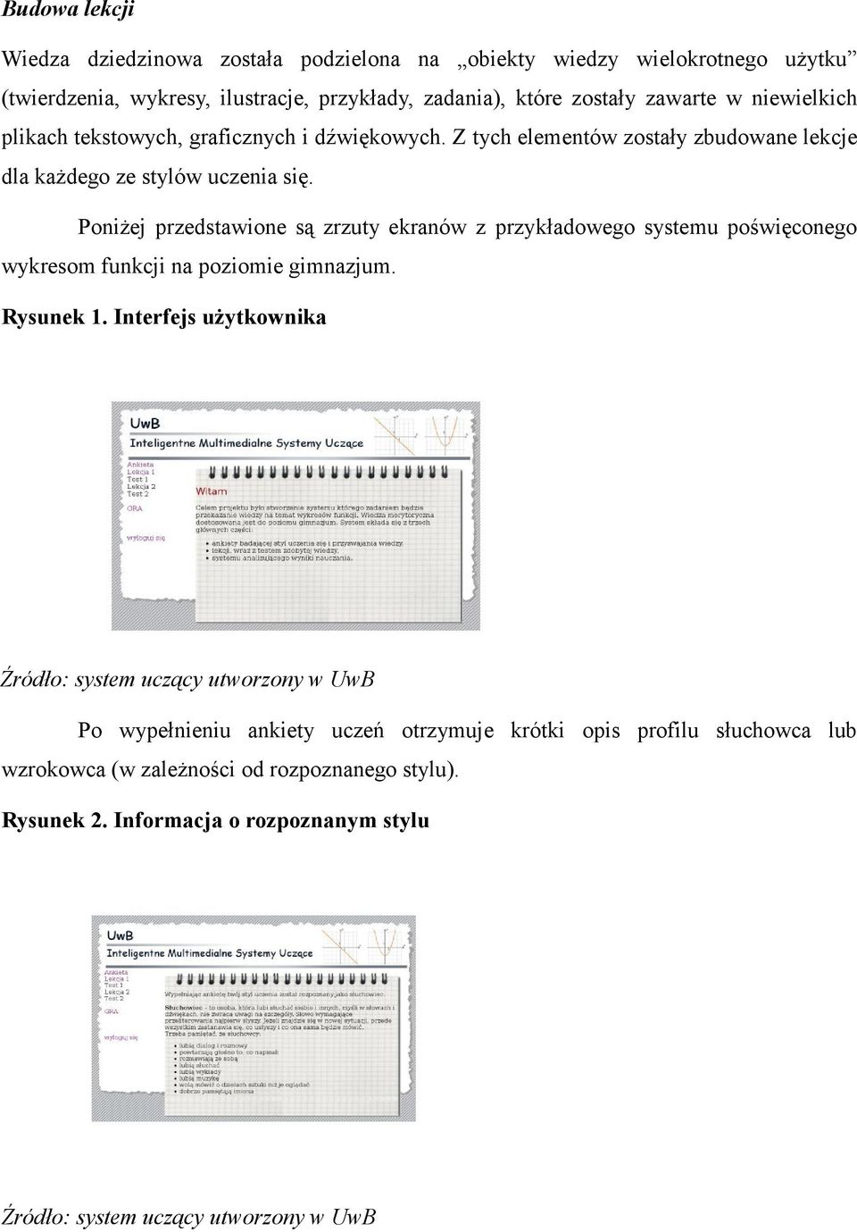 PoniŜej przedstawione są zrzuty ekranów z przykładowego systemu poświęconego wykresom funkcji na poziomie gimnazjum. Rysunek 1.