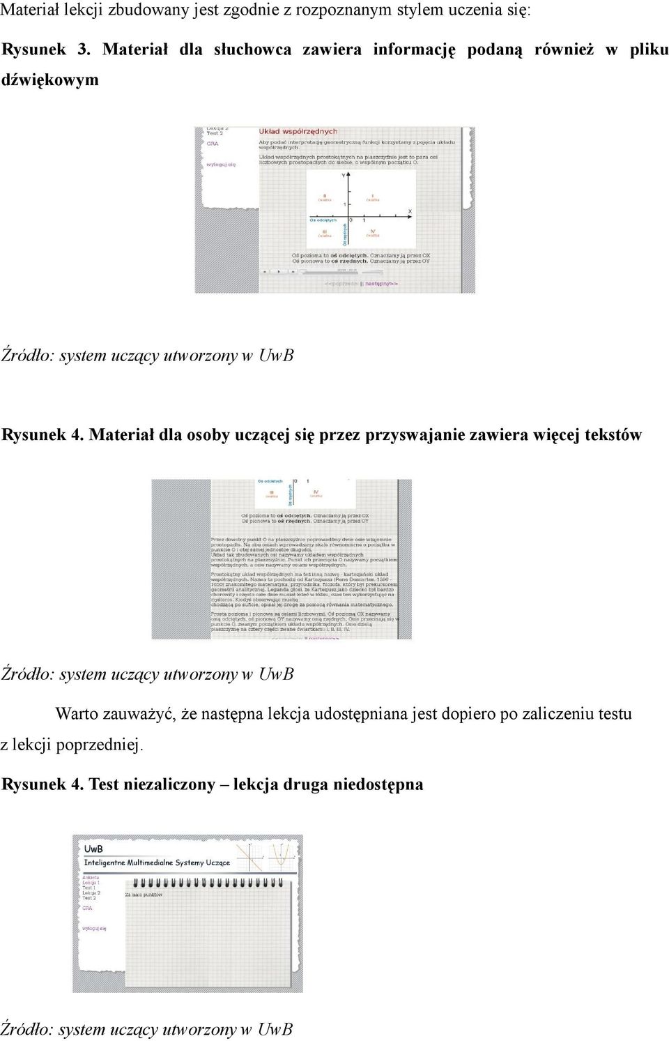 Materiał dla osoby uczącej się przez przyswajanie zawiera więcej tekstów Warto zauwaŝyć, Ŝe