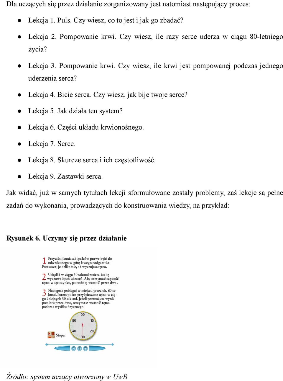 Czy wiesz, jak bije twoje serce? Lekcja 5. Jak działa ten system? Lekcja 6. Części układu krwionośnego. Lekcja 7. Serce. Lekcja 8. Skurcze serca i ich częstotliwość. Lekcja 9.