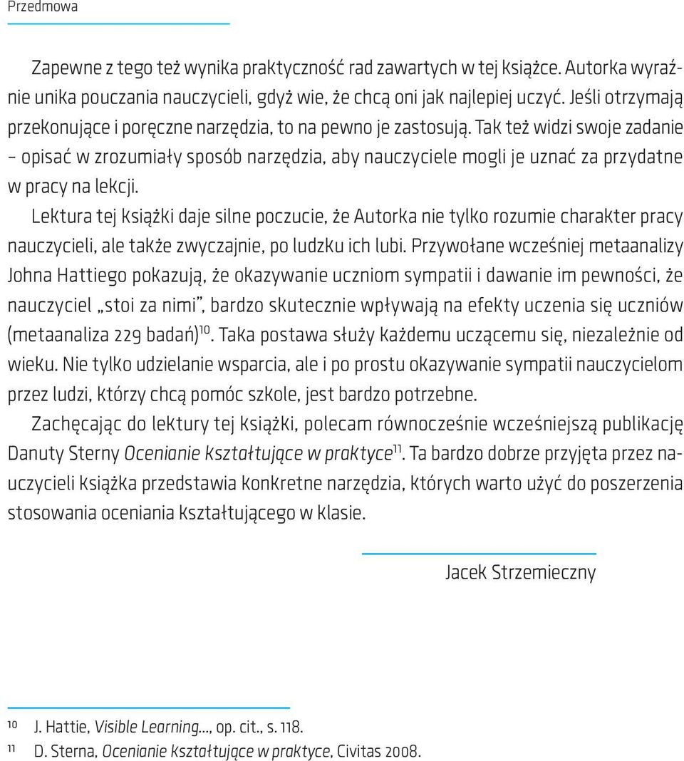 Tak też widzi swoje zadanie opisać w zrozumiały sposób narzędzia, aby nauczyciele mogli je uznać za przydatne w pracy na lekcji.