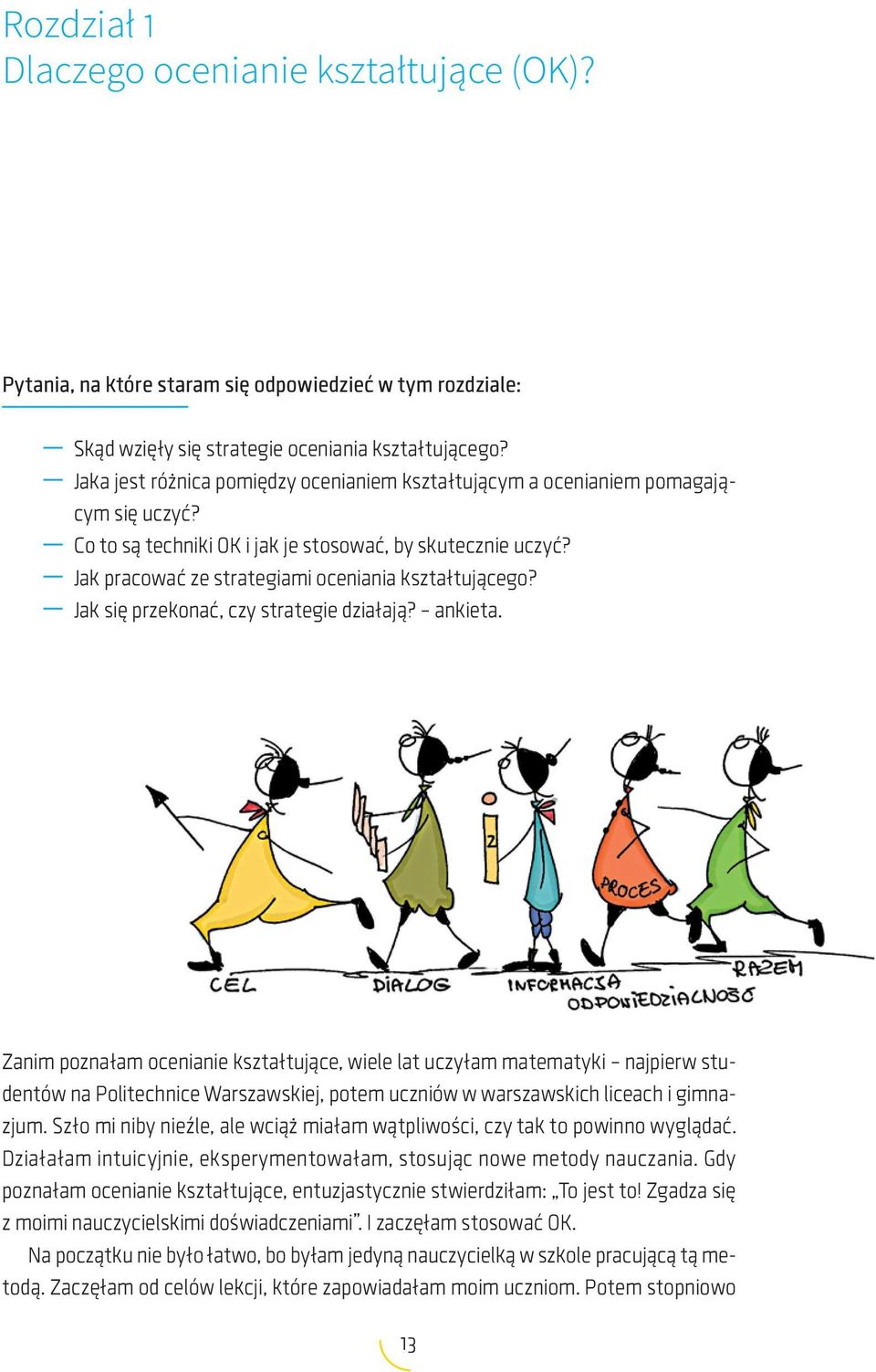 Jak pracować ze strategiami oceniania kształtującego? Skąd wzięły się strategie oceniania kształtującego? cym się uczyć? Jak się przekonać, czy strategie działają? ankieta.