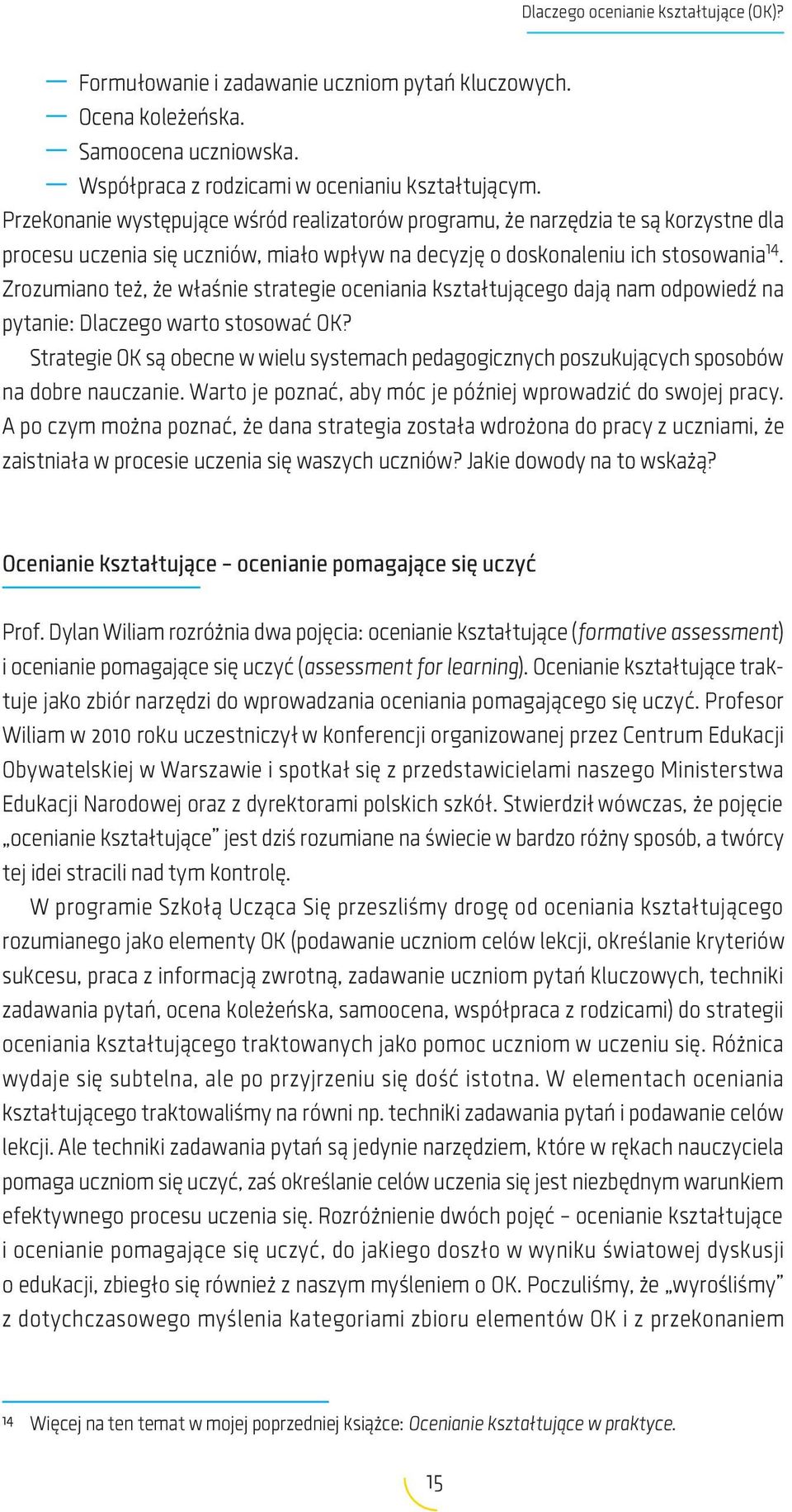 Zrozumiano też, że właśnie strategie oceniania kształtu jącego dają nam odpowiedź na pytanie: Dlaczego warto stosować OK?