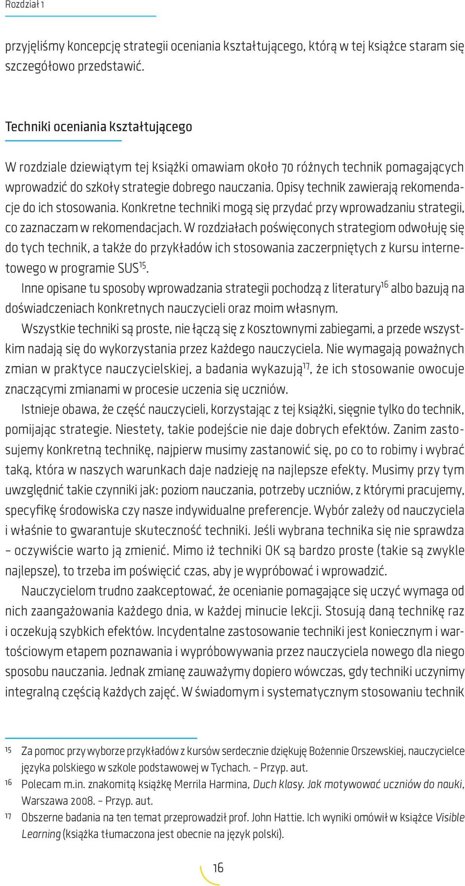 Opisy technik zawierają rekomendacje do ich stosowania. Konkretne techniki mogą się przydać przy wprowadzaniu strategii, co zaznaczam w rekomendacjach.