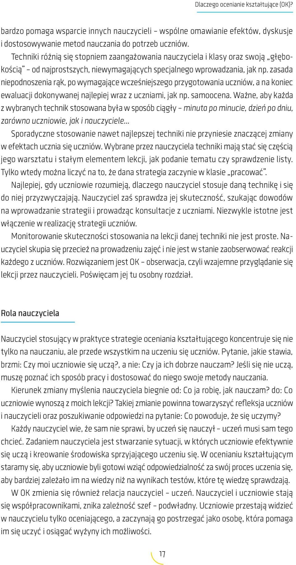 zasada niepodnoszenia rąk, po wymagające wcześniejszego przygotowania uczniów, a na koniec ewaluacji dokonywanej najlepiej wraz z uczniami, jak np. samoocena.