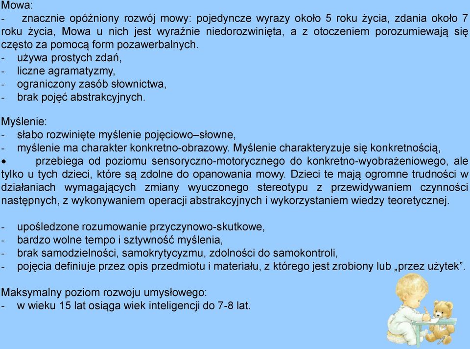 Myślenie: - słabo rozwinięte myślenie pojęciowo słowne, - myślenie ma charakter konkretno-obrazowy.