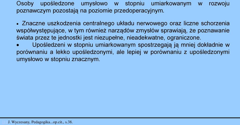 poznawanie świata przez te jednostki jest niezupełne, nieadekwatne, ograniczone.