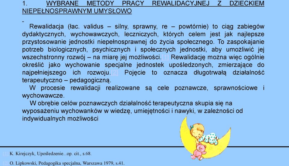 To zaspokajanie potrzeb biologicznych, psychicznych i społecznych jednostki, aby umożliwić jej wszechstronny rozwój na miarę jej możliwości.