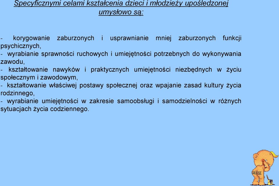 nawyków i praktycznych umiejętności niezbędnych w życiu społecznym i zawodowym, - kształtowanie właściwej postawy społecznej oraz