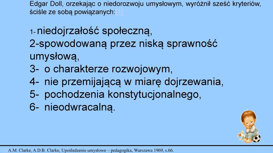 charakterze rozwojowym, 4- nie przemijającą w miarę dojrzewania, 5- pochodzenia