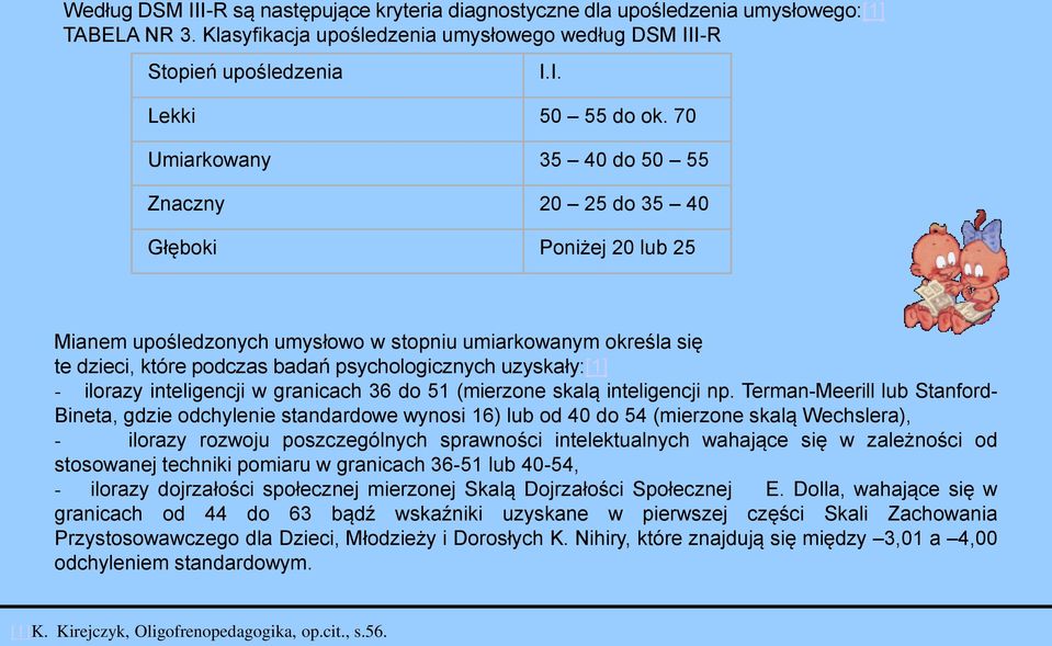 uzyskały:[1] - ilorazy inteligencji w granicach 36 do 51 (mierzone skalą inteligencji np.