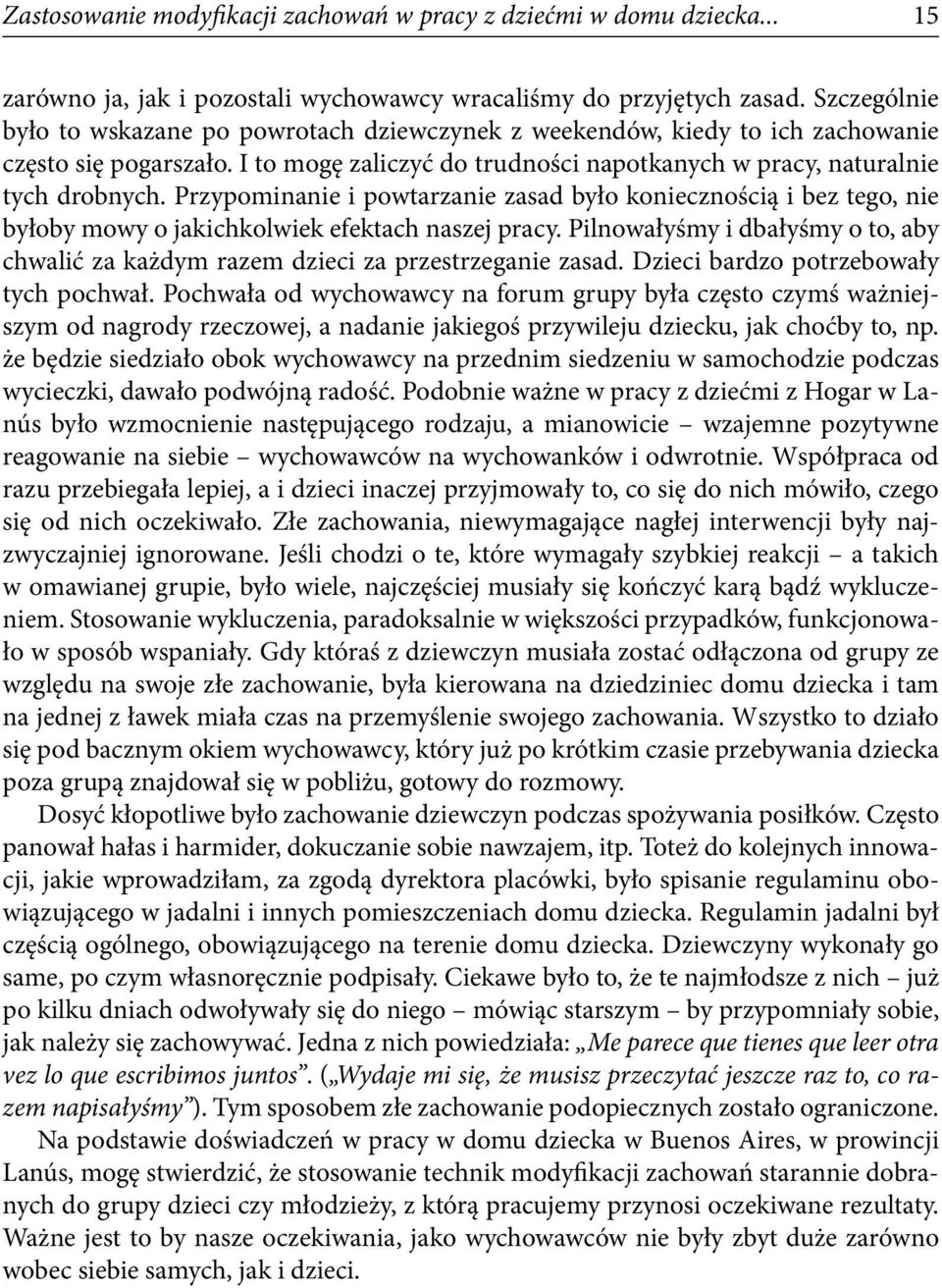 Przypominanie i powtarzanie zasad było koniecznością i bez tego, nie byłoby mowy o jakichkolwiek efektach naszej pracy.