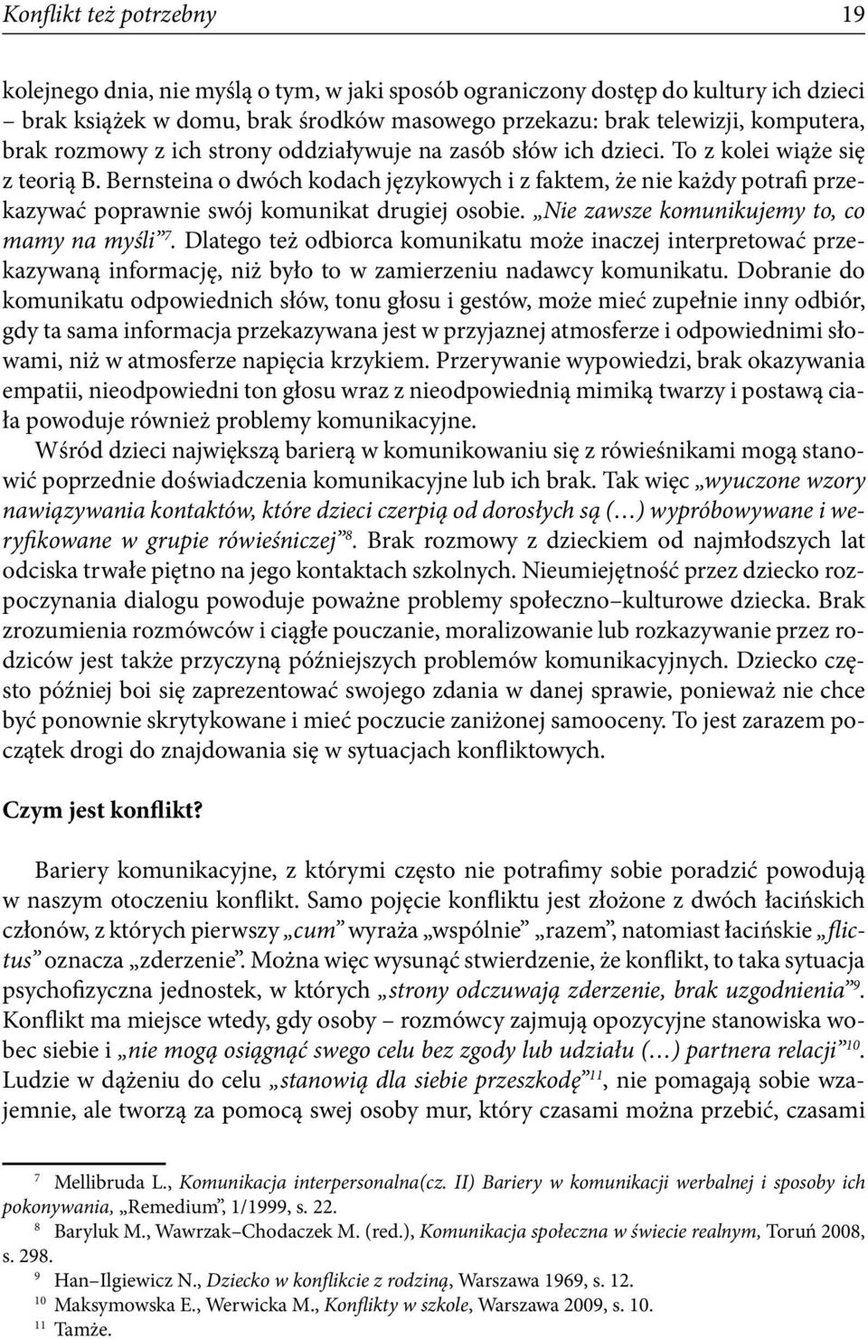 Bernsteina o dwóch kodach językowych i z faktem, że nie każdy potrafi przekazywać poprawnie swój komunikat drugiej osobie. Nie zawsze komunikujemy to, co mamy na myśli 7.