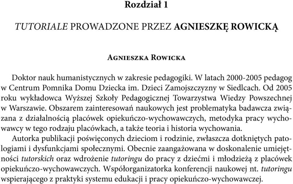 Obszarem zainteresowań naukowych jest problematyka badawcza związana z działalnością placówek opiekuńczo-wychowawczych, metodyka pracy wychowawcy w tego rodzaju placówkach, a także teoria i historia