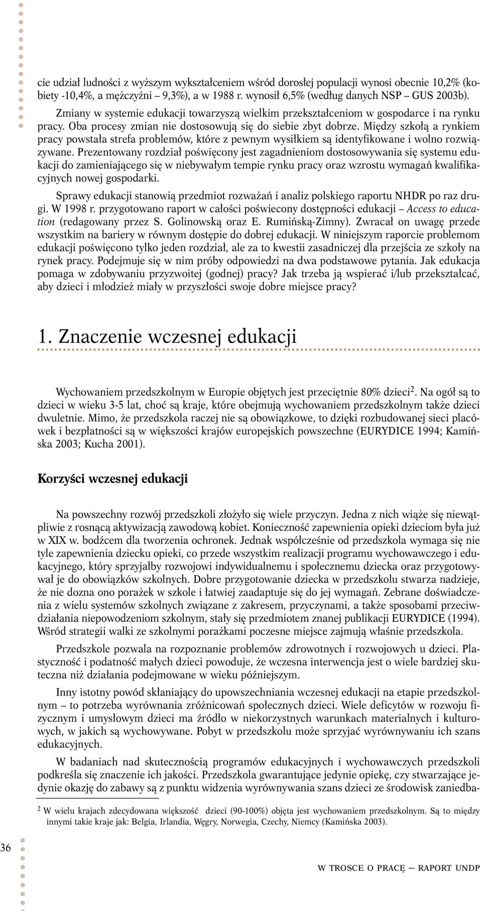 Między szkołą a rynkiem pracy powstała strefa problemów, które z pewnym wysiłkiem są identyfikowane i wolno rozwiązywane.