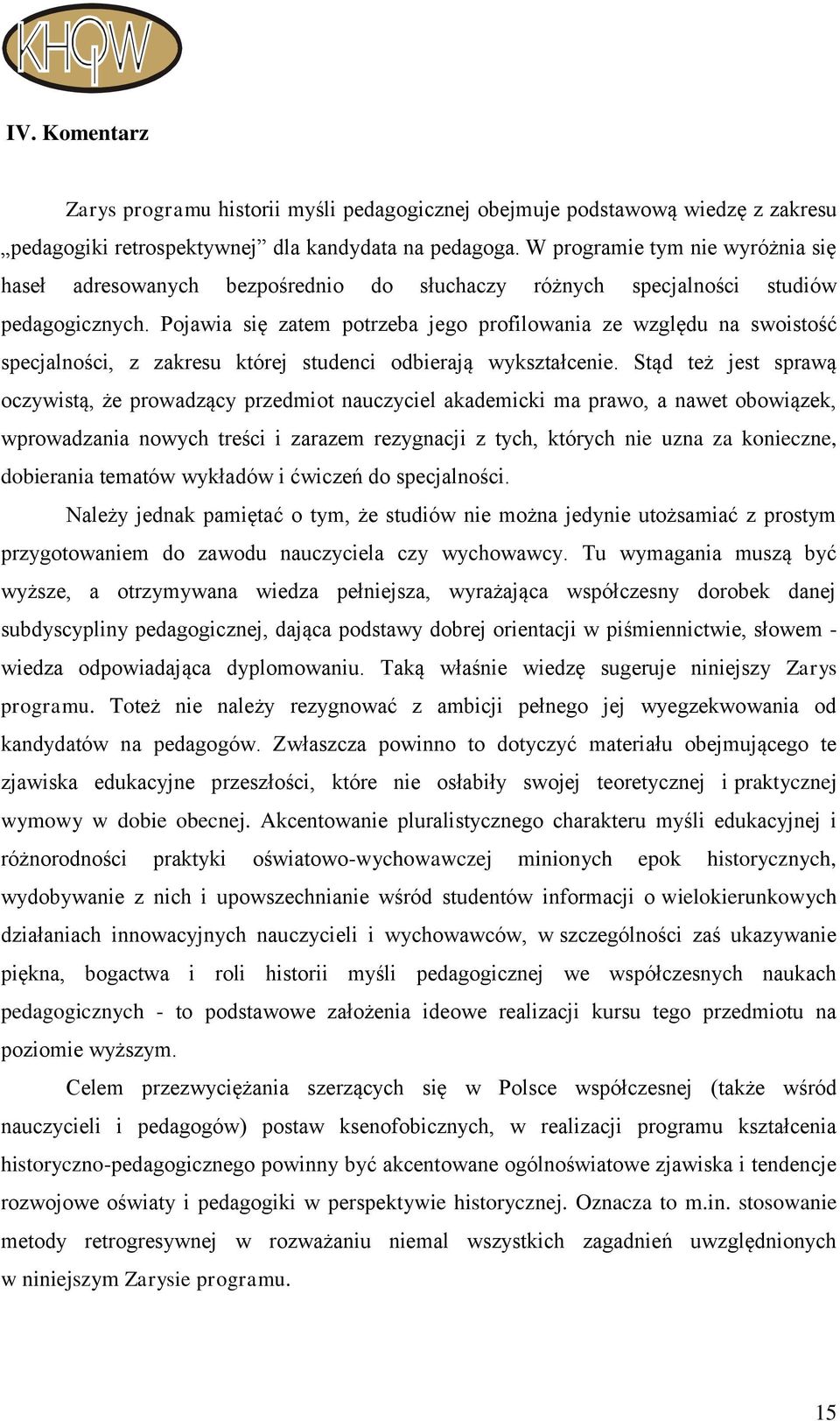 Pojawia się zatem potrzeba jego profilowania ze względu na swoistość specjalności, z zakresu której studenci odbierają wykształcenie.