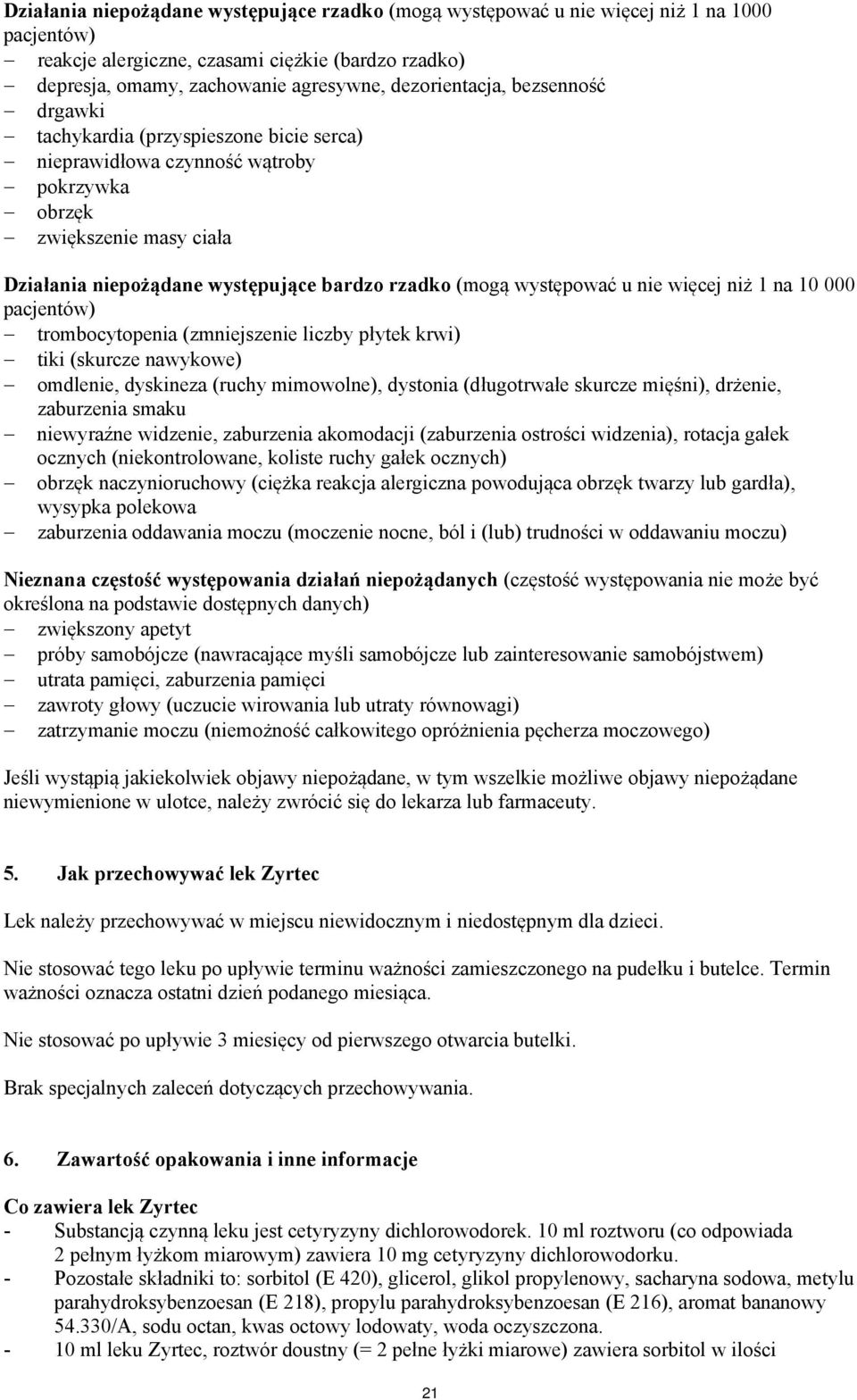 występować u nie więcej niż 1 na 10 000 pacjentów) trombocytopenia (zmniejszenie liczby płytek krwi) tiki (skurcze nawykowe) omdlenie, dyskineza (ruchy mimowolne), dystonia (długotrwałe skurcze