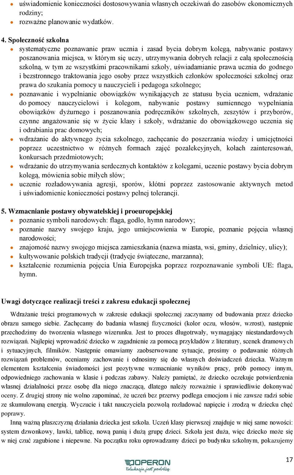 szkolną, w tym ze wszystkimi pracownikami szkoły, uświadamianie prawa ucznia do godnego i bezstronnego traktowania jego osoby przez wszystkich członków społeczności szkolnej oraz prawa do szukania