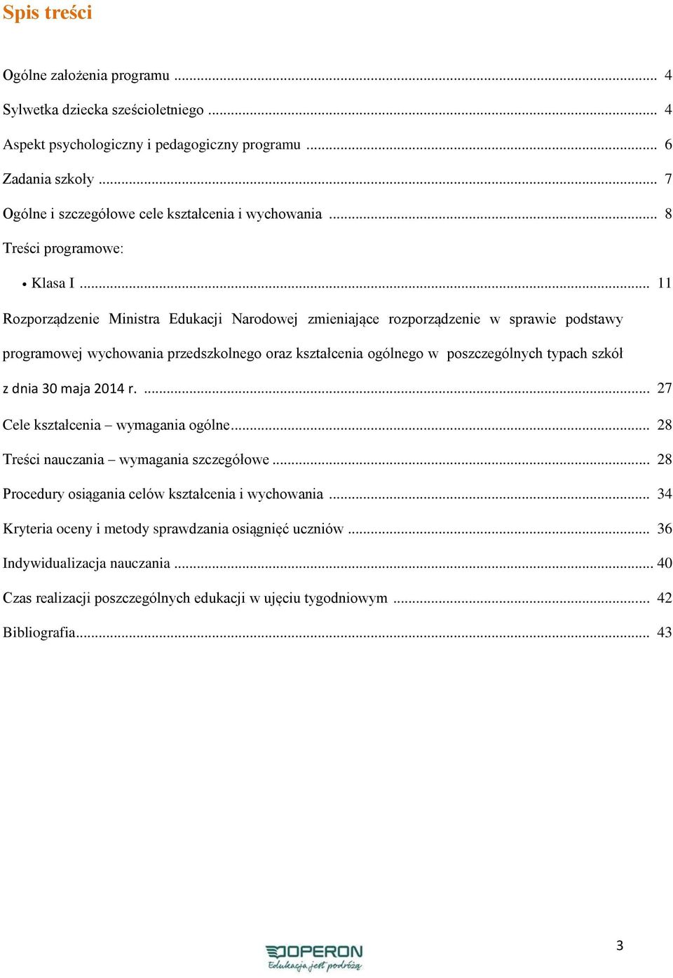 .. 11 Rozporządzenie Ministra Edukacji Narodowej zmieniające rozporządzenie w sprawie podstawy programowej wychowania przedszkolnego oraz kształcenia ogólnego w poszczególnych typach szkół z