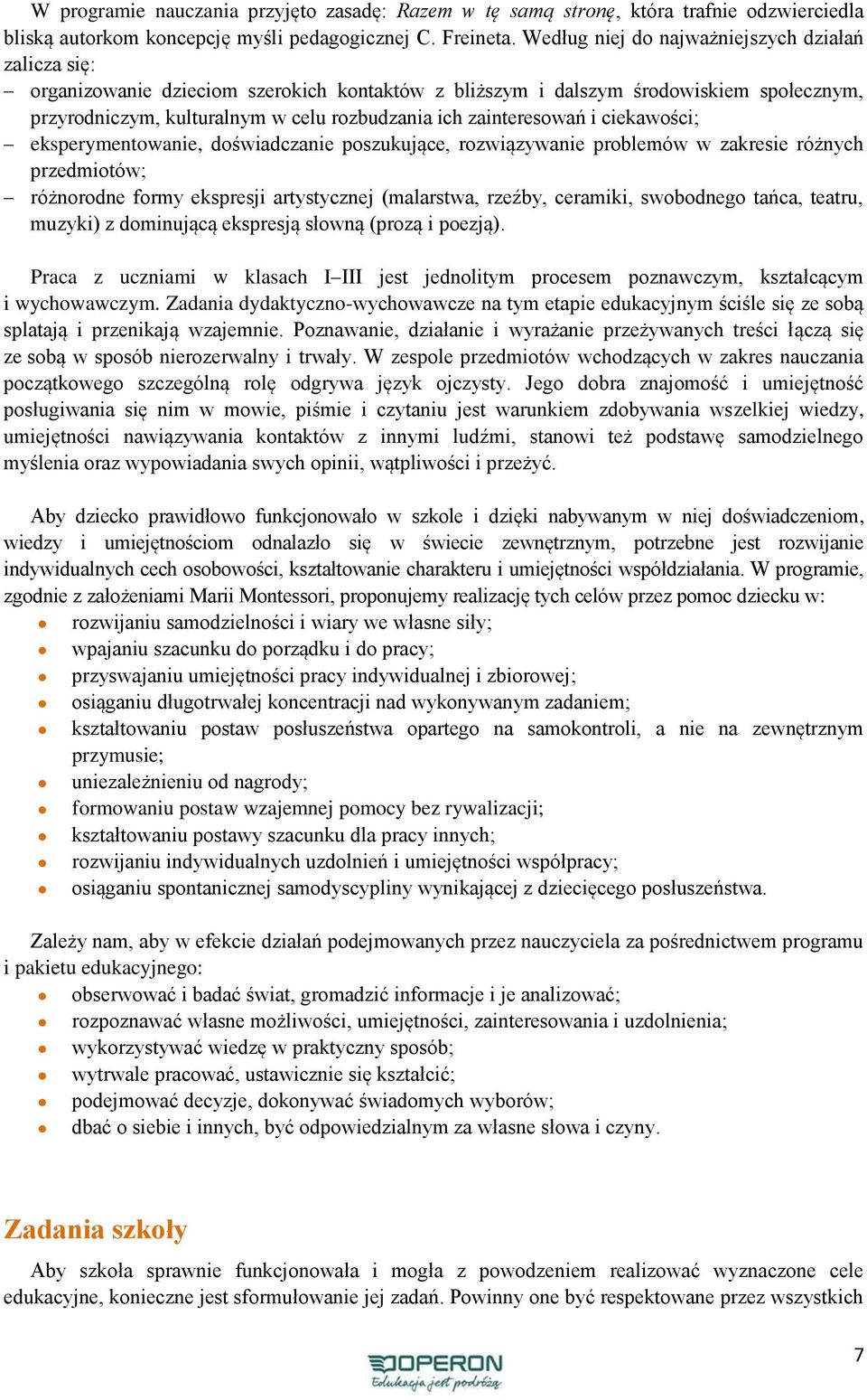 zainteresowań i ciekawości; eksperymentowanie, doświadczanie poszukujące, rozwiązywanie problemów w zakresie różnych przedmiotów; różnorodne formy ekspresji artystycznej (malarstwa, rzeźby, ceramiki,