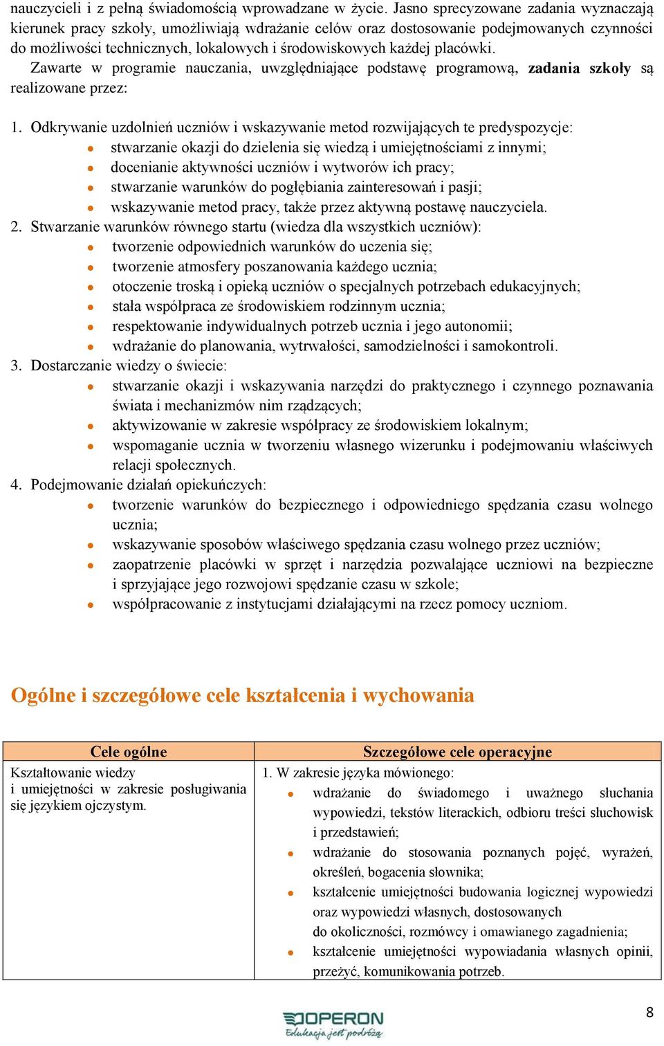 placówki. Zawarte w programie nauczania, uwzględniające podstawę programową, zadania szkoły są realizowane przez: 1.