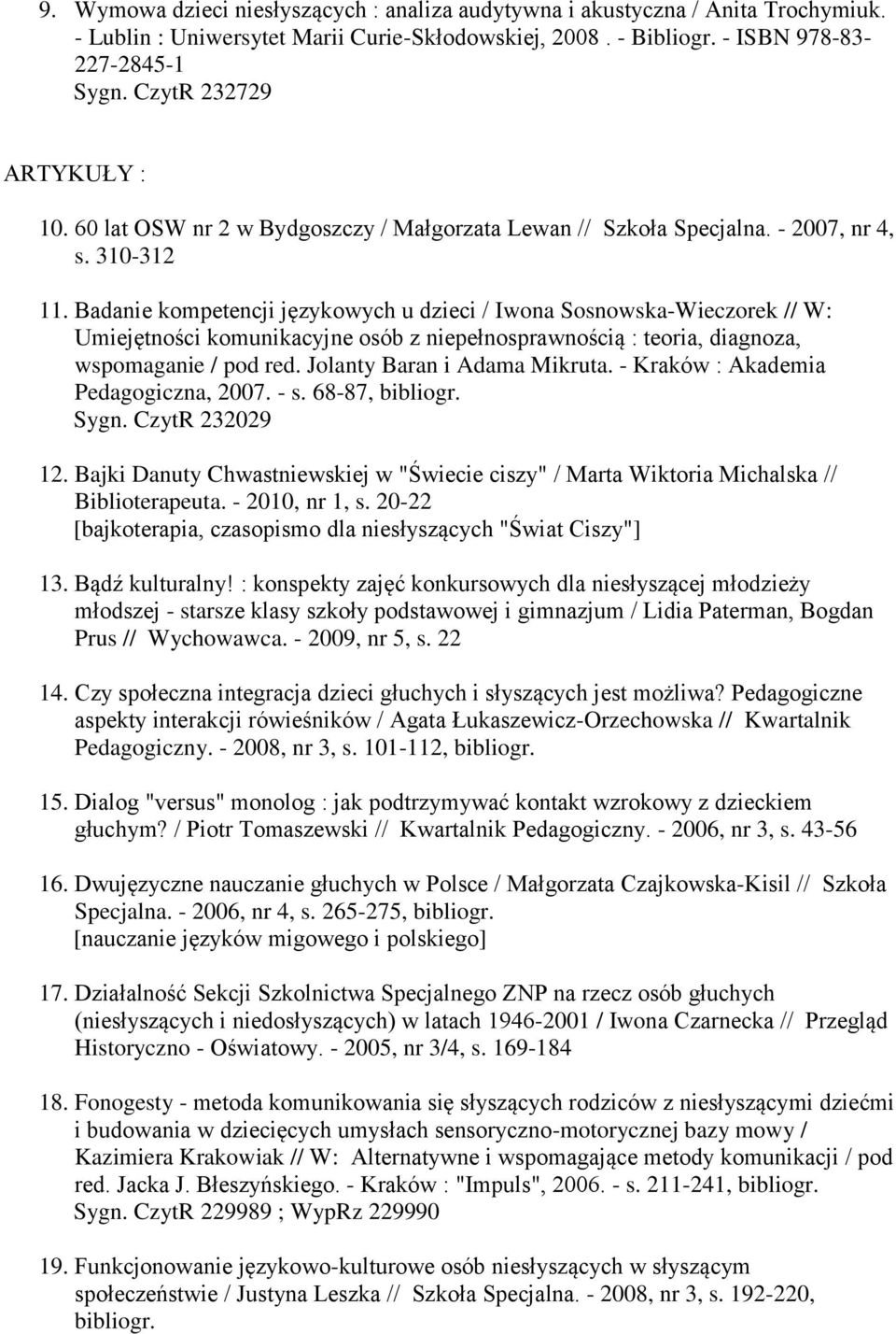 Badanie kompetencji językowych u dzieci / Iwona Sosnowska-Wieczorek // W: Umiejętności komunikacyjne osób z niepełnosprawnością : teoria, diagnoza, wspomaganie / pod red.