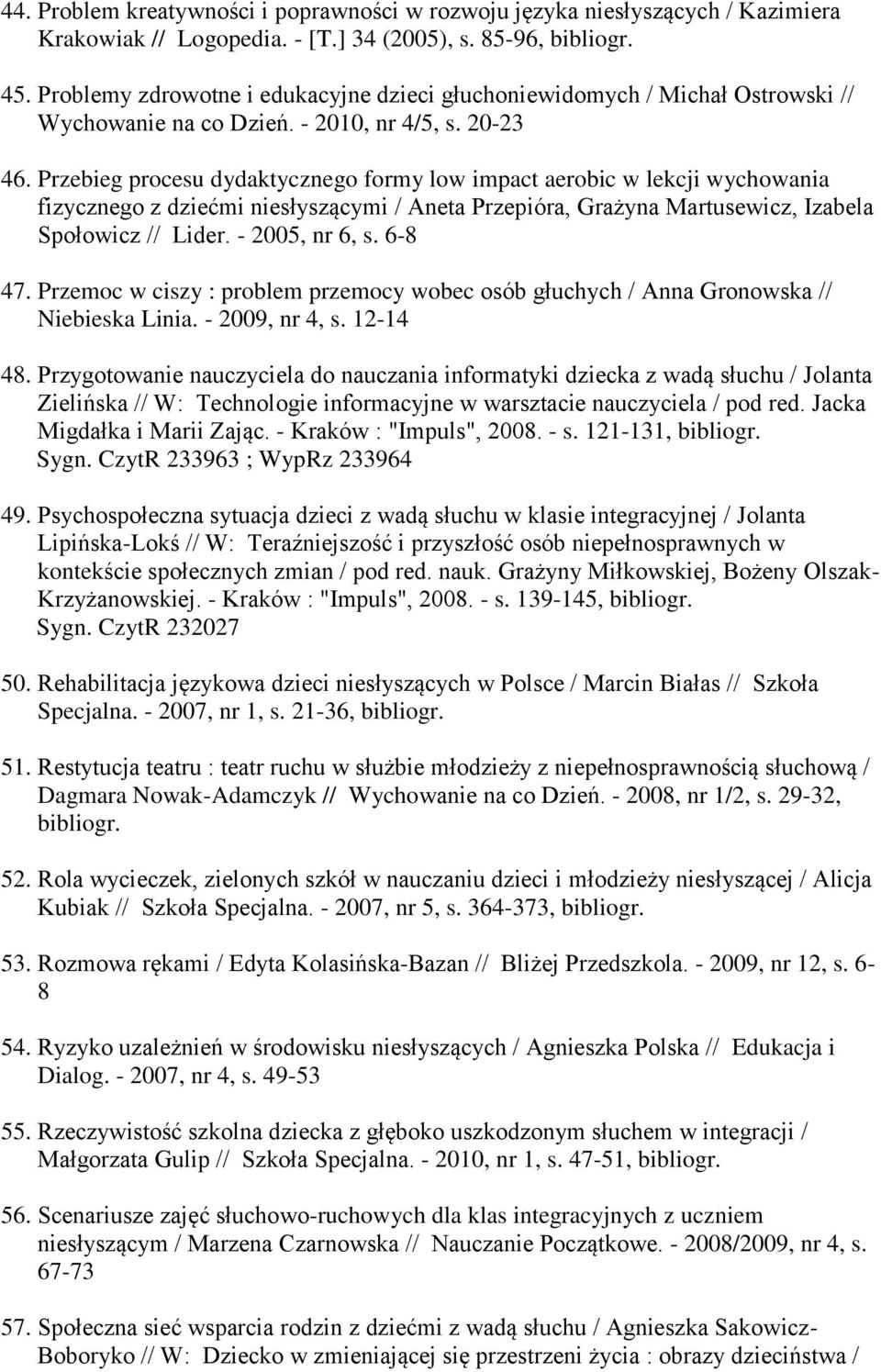 Przebieg procesu dydaktycznego formy low impact aerobic w lekcji wychowania fizycznego z dziećmi niesłyszącymi / Aneta Przepióra, Grażyna Martusewicz, Izabela Społowicz // Lider. - 2005, nr 6, s.