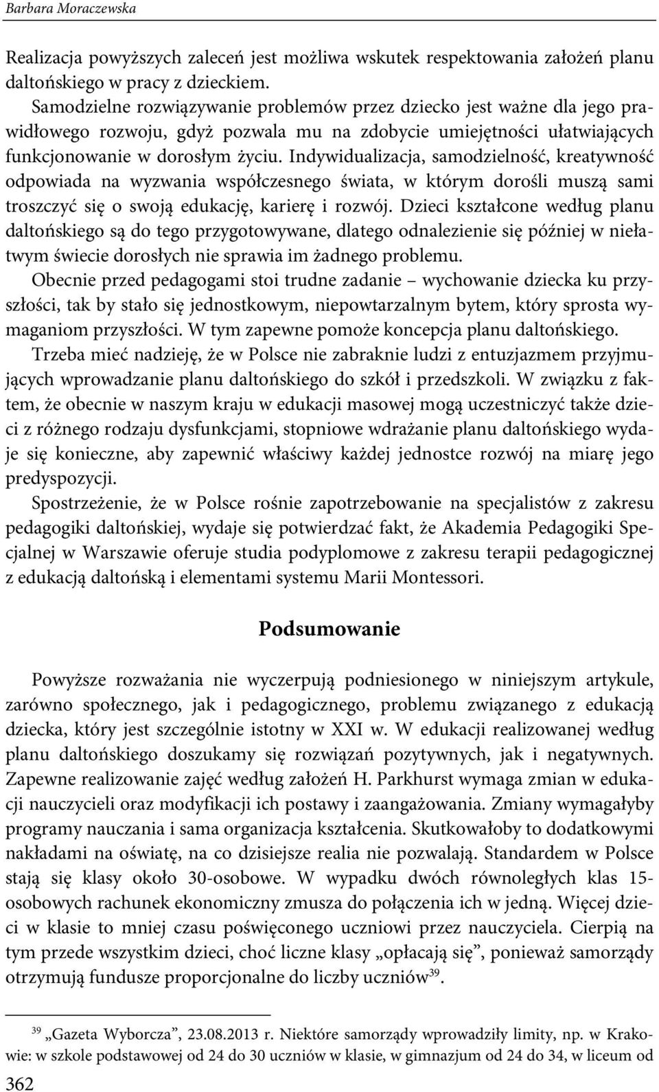 Indywidualizacja, samodzielność, kreatywność odpowiada na wyzwania współczesnego świata, w którym dorośli muszą sami troszczyć się o swoją edukację, karierę i rozwój.