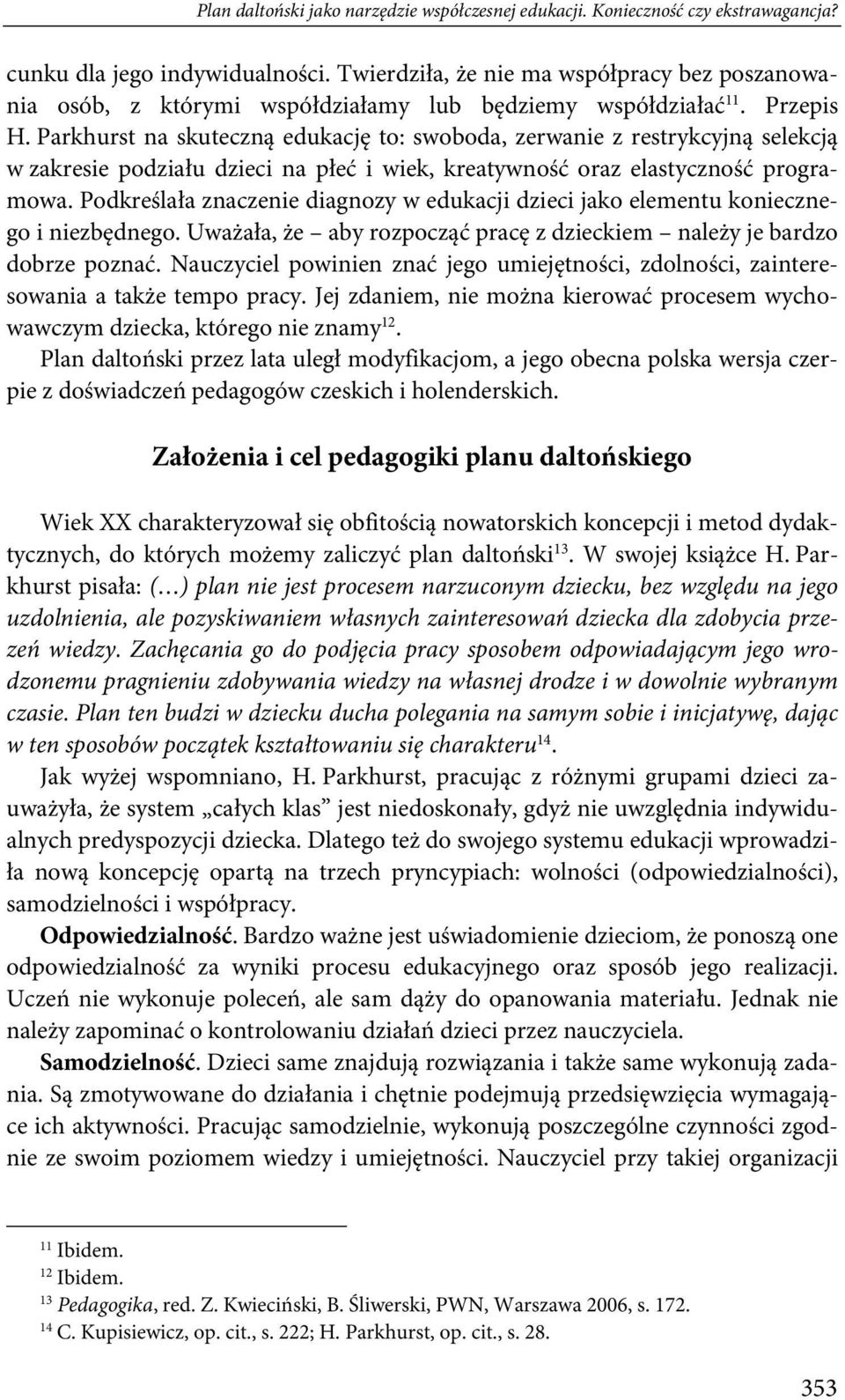 Parkhurst na skuteczną edukację to: swoboda, zerwanie z restrykcyjną selekcją w zakresie podziału dzieci na płeć i wiek, kreatywność oraz elastyczność programowa.