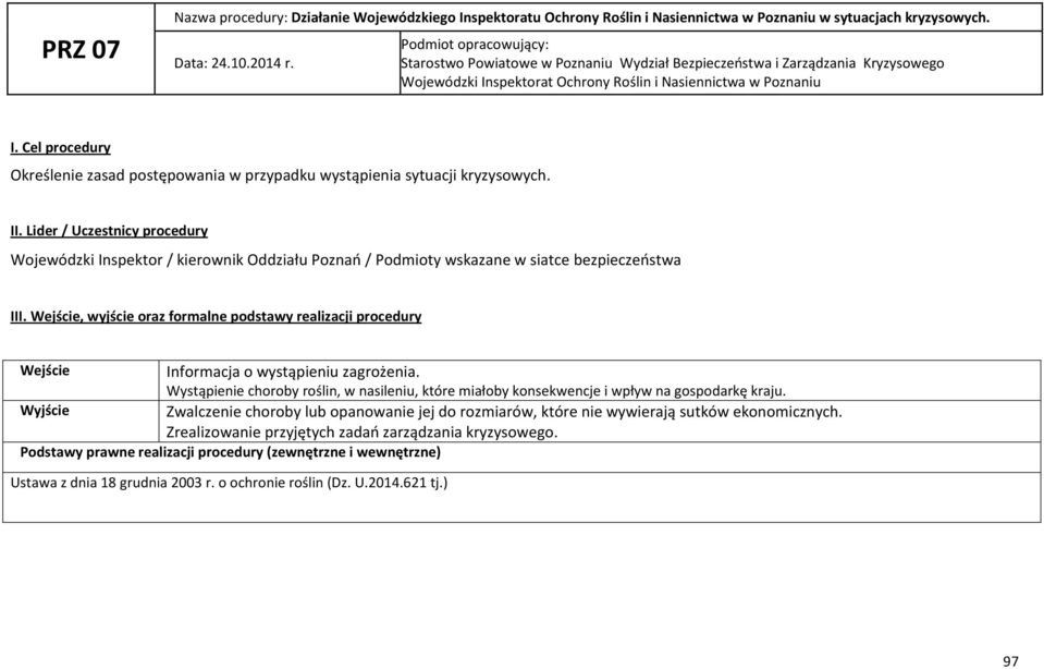 Cel procedury Określenie zasad postępowania w przypadku wystąpienia sytuacji kryzysowych. II.