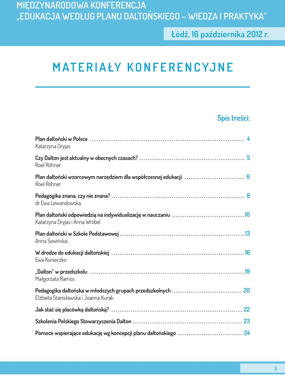 5 Roel Röhner Plan daltoński wzorcowym narzędziem dla współczesnej edukacji 6 Roel Röhner Pedagogika znana, czy nie znana?