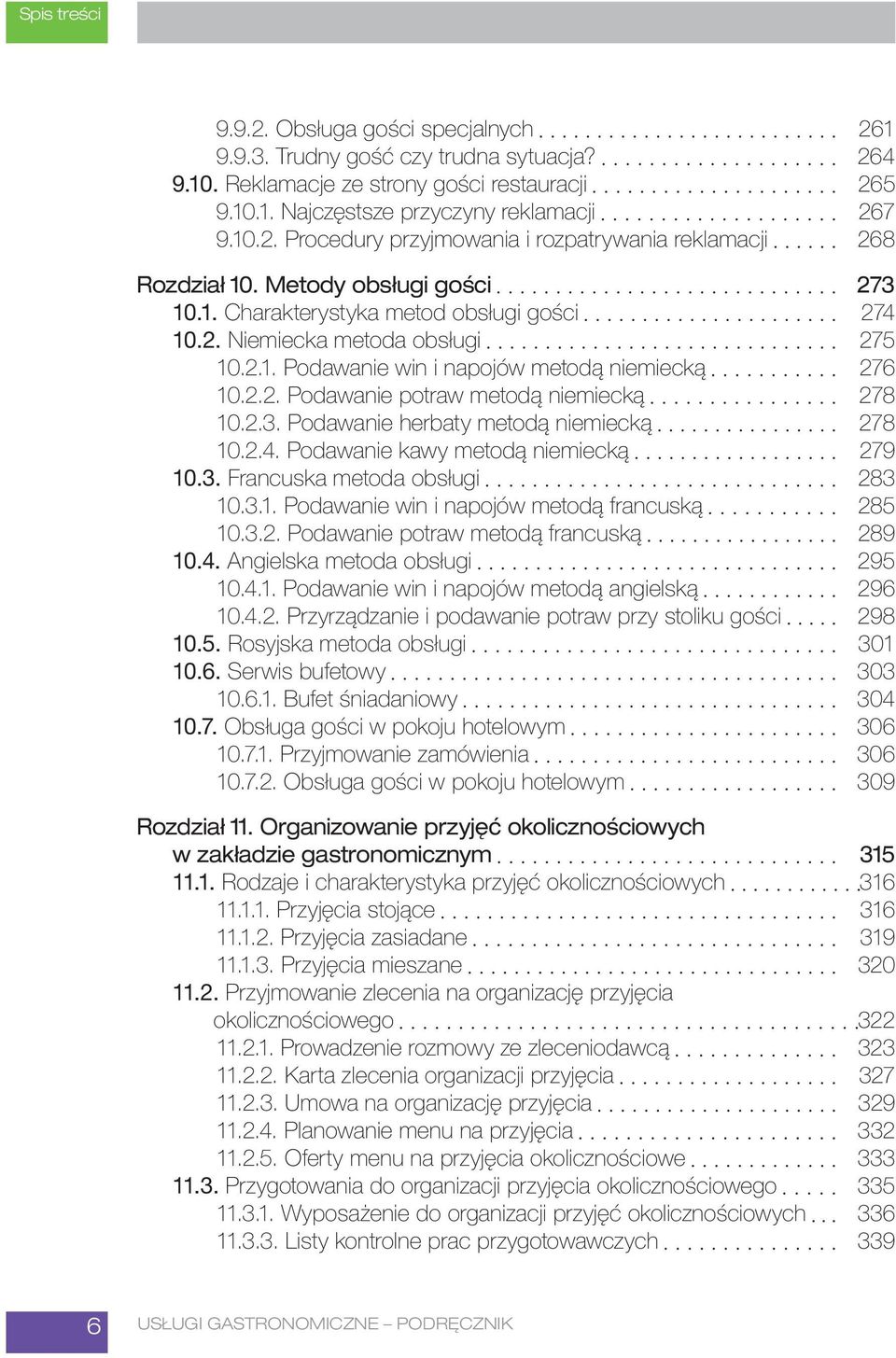 2.3. Podawanie herbaty metodą niemiecką 278 10.2.4. Podawanie kawy metodą niemiecką 279 10.3. Francuska metoda obsługi 283 10.3.1. Podawanie win i napojów metodą francuską 285 10.3.2. Podawanie potraw metodą francuską 289 10.