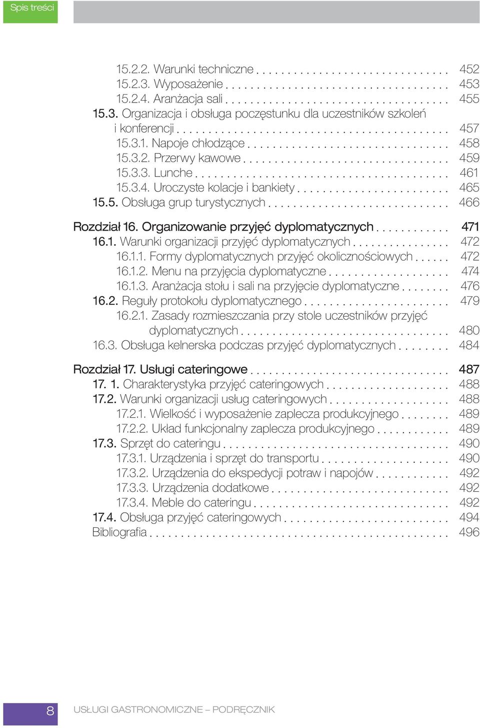 1.1. Formy dyplomatycznych przyjęć okolicznościowych 472 16.1.2. Menu na przyjęcia dyplomatyczne 474 16.1.3. Aranżacja stołu i sali na przyjęcie dyplomatyczne 476 16.2. Reguły protokołu dyplomatycznego 479 16.