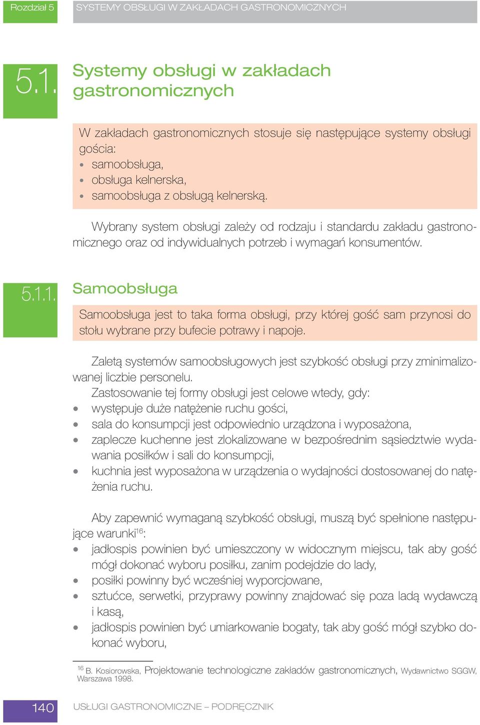 Wybrany system obsługi zależy od rodzaju i standardu zakładu gastronomicznego oraz od indywidualnych potrzeb i wymagań konsumentów. 5.1.