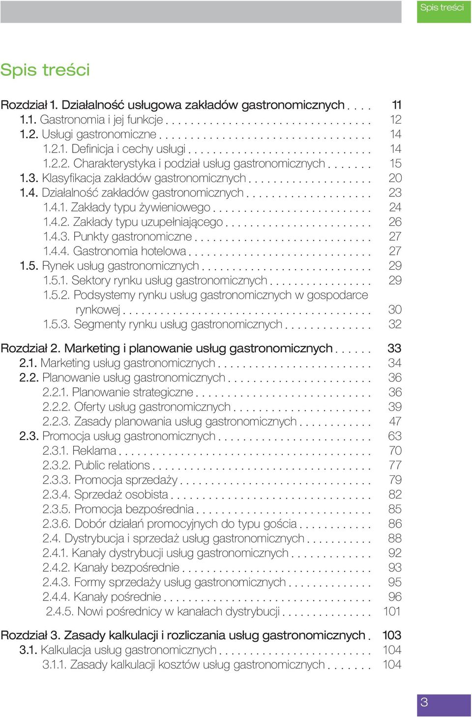 4.4. Gastronomia hotelowa 27 1.5. Rynek usług gastronomicznych 29 1.5.1. Sektory rynku usług gastronomicznych 29 1.5.2. Podsystemy rynku usług gastronomicznych w gospodarce rynkowej 30