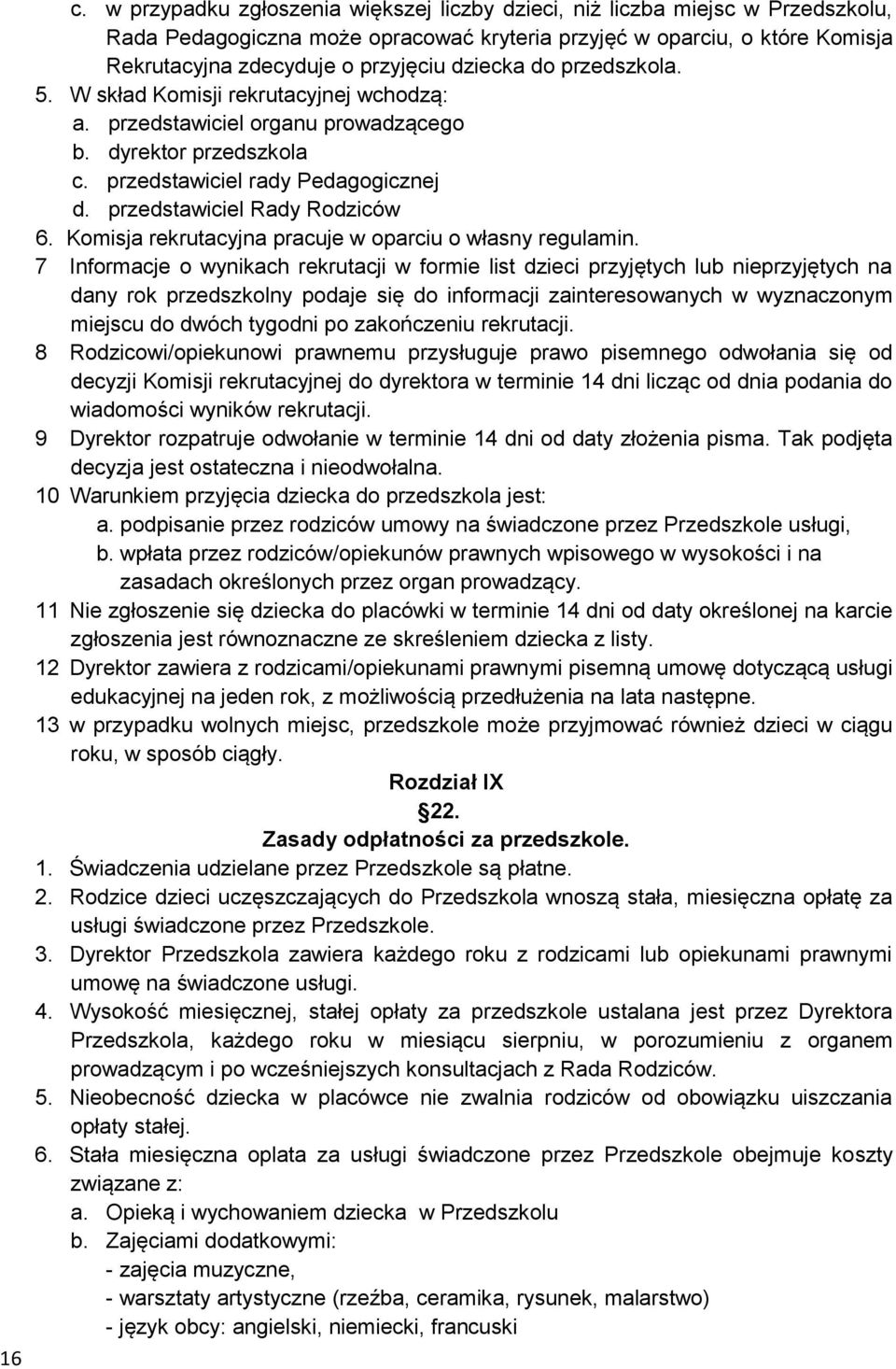 Komisja rekrutacyjna pracuje w oparciu o własny regulamin.