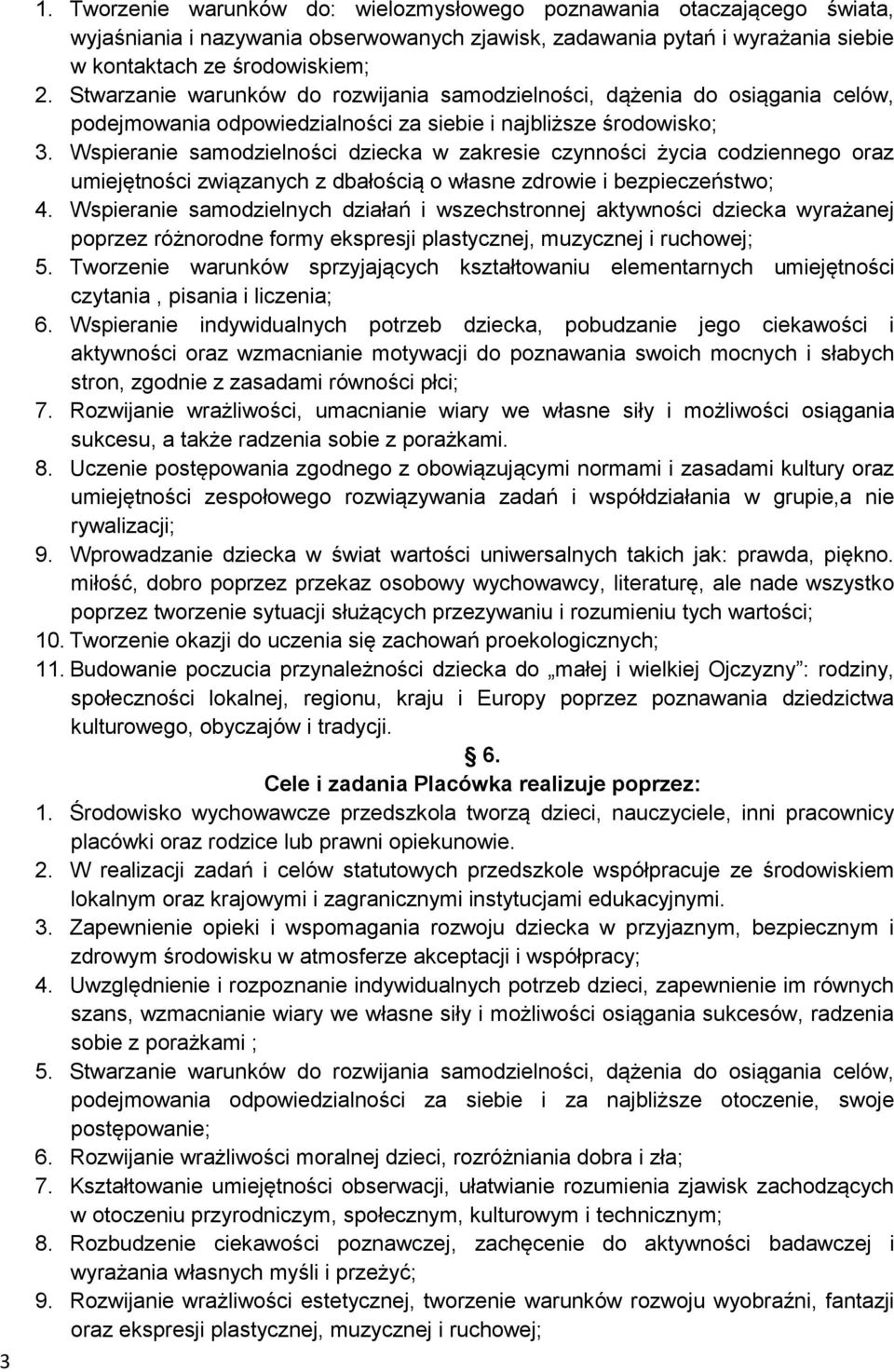 Wspieranie samodzielności dziecka w zakresie czynności życia codziennego oraz umiejętności związanych z dbałością o własne zdrowie i bezpieczeństwo; 4.