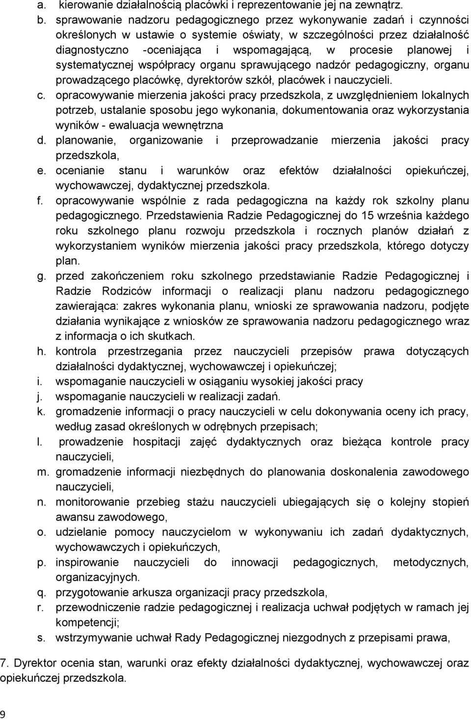 planowej i systematycznej współpracy organu sprawującego nadzór pedagogiczny, organu prowadzącego placówkę, dyrektorów szkół, placówek i nauczycieli. c.