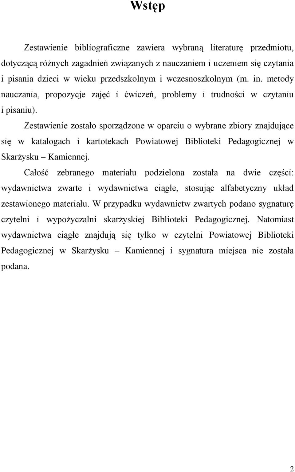 Zestawienie zostało sporządzone w oparciu o wybrane zbiory znajdujące się w katalogach i kartotekach Powiatowej Biblioteki Pedagogicznej w Skarżysku Kamiennej.