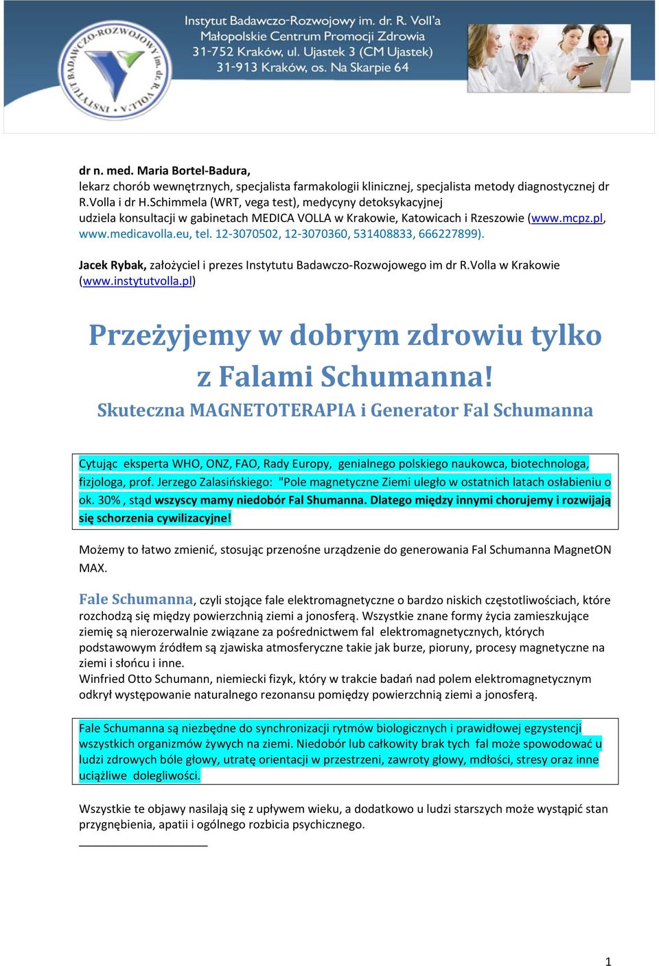 12 3070502, 12 3070360, 531408833, 666227899). Jacek Rybak, założyciel i prezes Instytutu Badawczo Rozwojowego im dr R.Volla w Krakowie (www.instytutvolla.